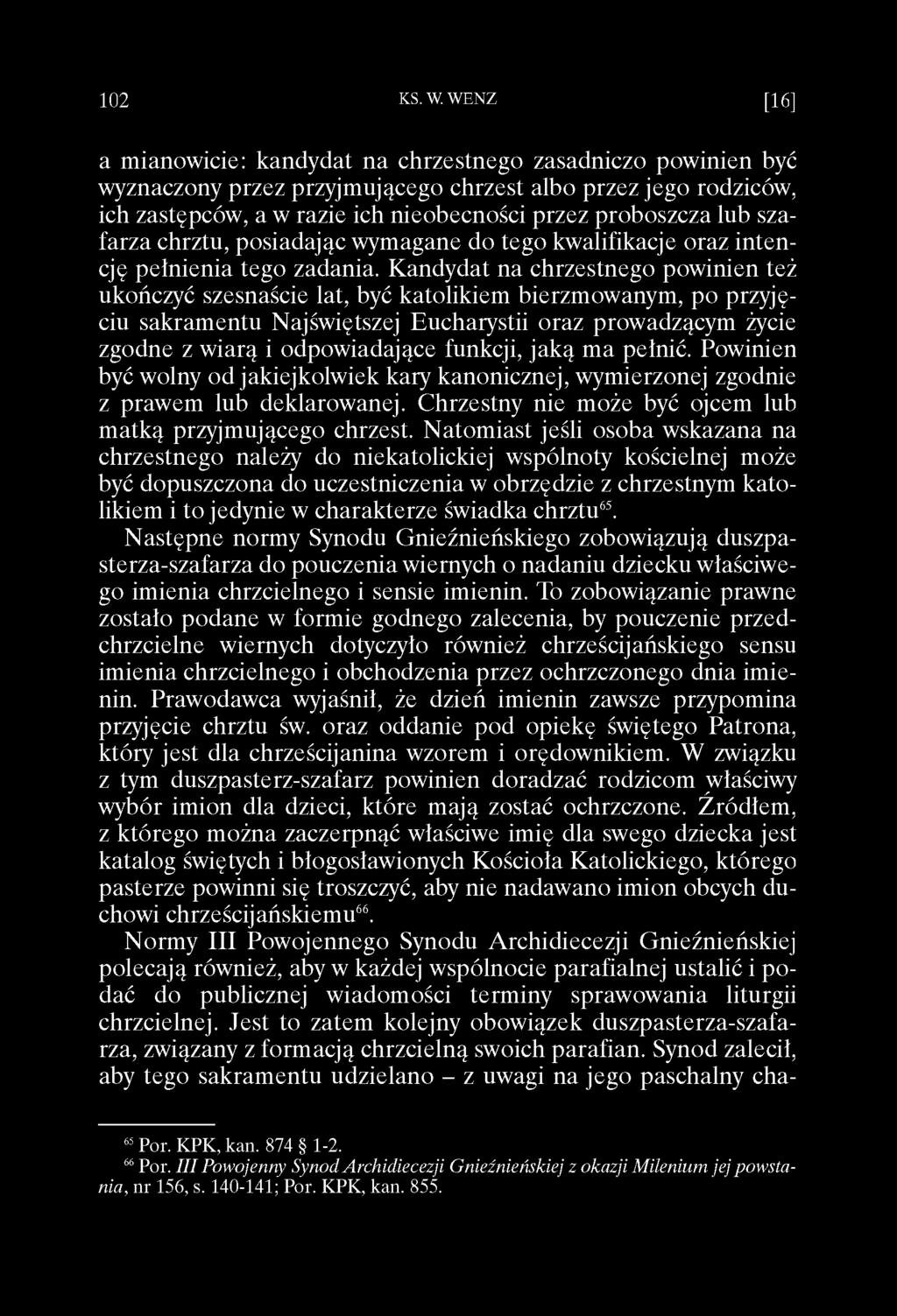 a mianowicie: kandydat na chrzestnego zasadniczo powinien być wyznaczony przez przyjmującego chrzest albo przez jego rodziców, ich zastępców, a w razie ich nieobecności przez proboszcza lub szafarza