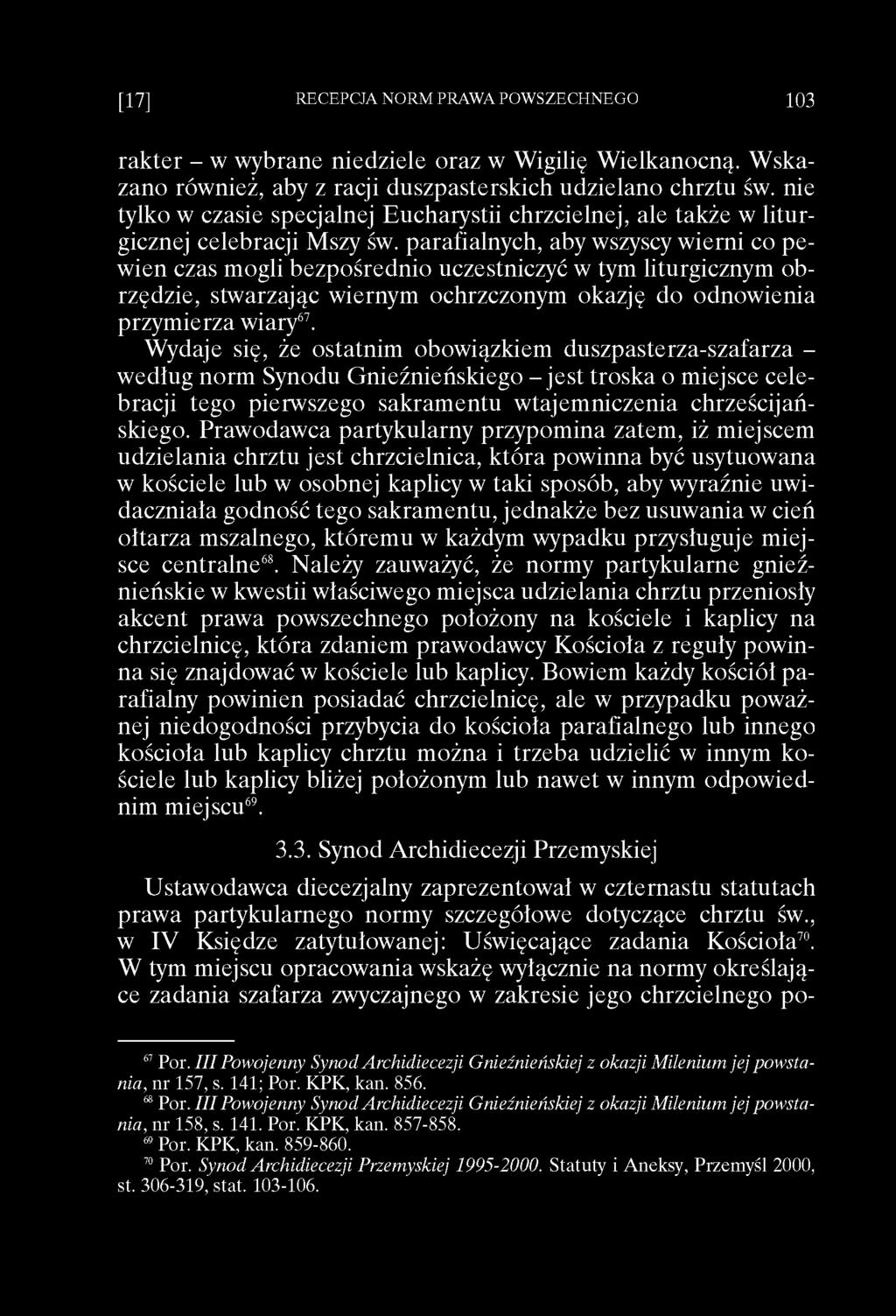 parafialnych, aby wszyscy wierni co pewien czas mogli bezpośrednio uczestniczyć w tym liturgicznym obrzędzie, stwarzając wiernym ochrzczonym okazję do odnowienia przymierza wiary67.