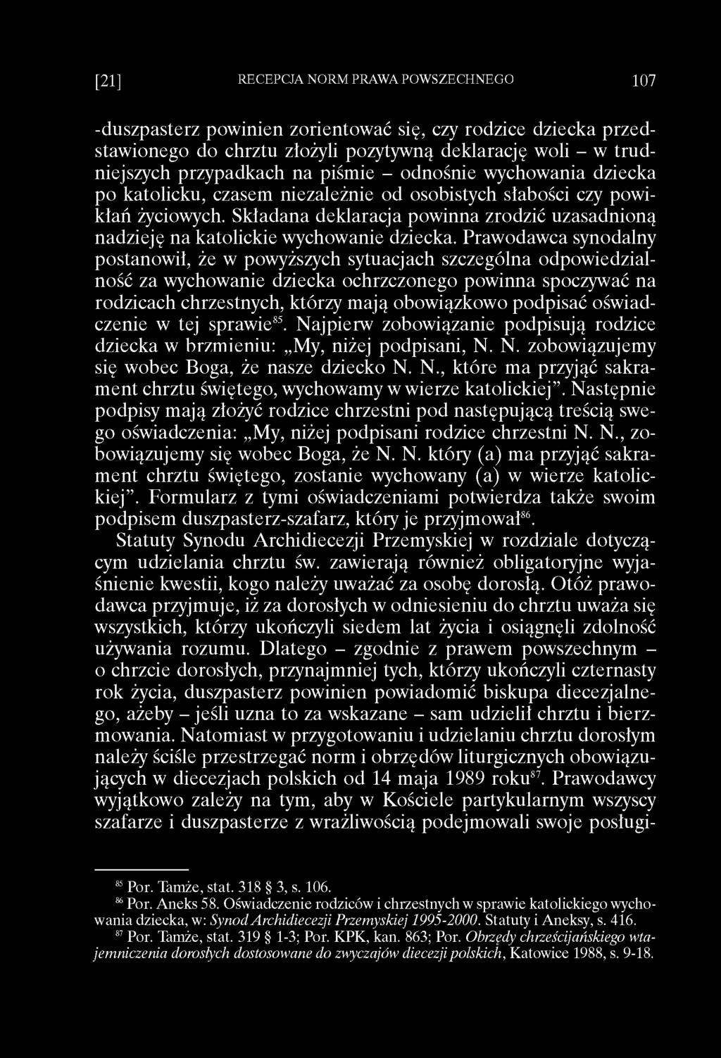 -duszpasterz powinien zorientować się, czy rodzice dziecka przedstawionego do chrztu złożyli pozytywną deklarację woli - w trudniejszych przypadkach na piśmie - odnośnie wychowania dziecka po