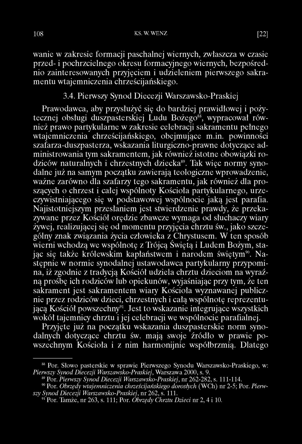 Pierwszy Synod Diecezji Warszawsko-Praskiej Prawodawca, aby przysłużyć się do bardziej prawidłowej i pożytecznej obsługi duszpasterskiej Ludu Bożego88, wypracował również prawo partykularne w