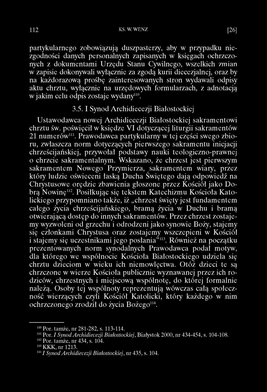 wydany110. 3.5. I Synod Archidiecezji Białostockiej Ustawodawca nowej Archidiecezji Białostockiej sakramentowi chrztu św. poświęcił w księdze VI dotyczącej liturgii sakramentów 21 numerów111.