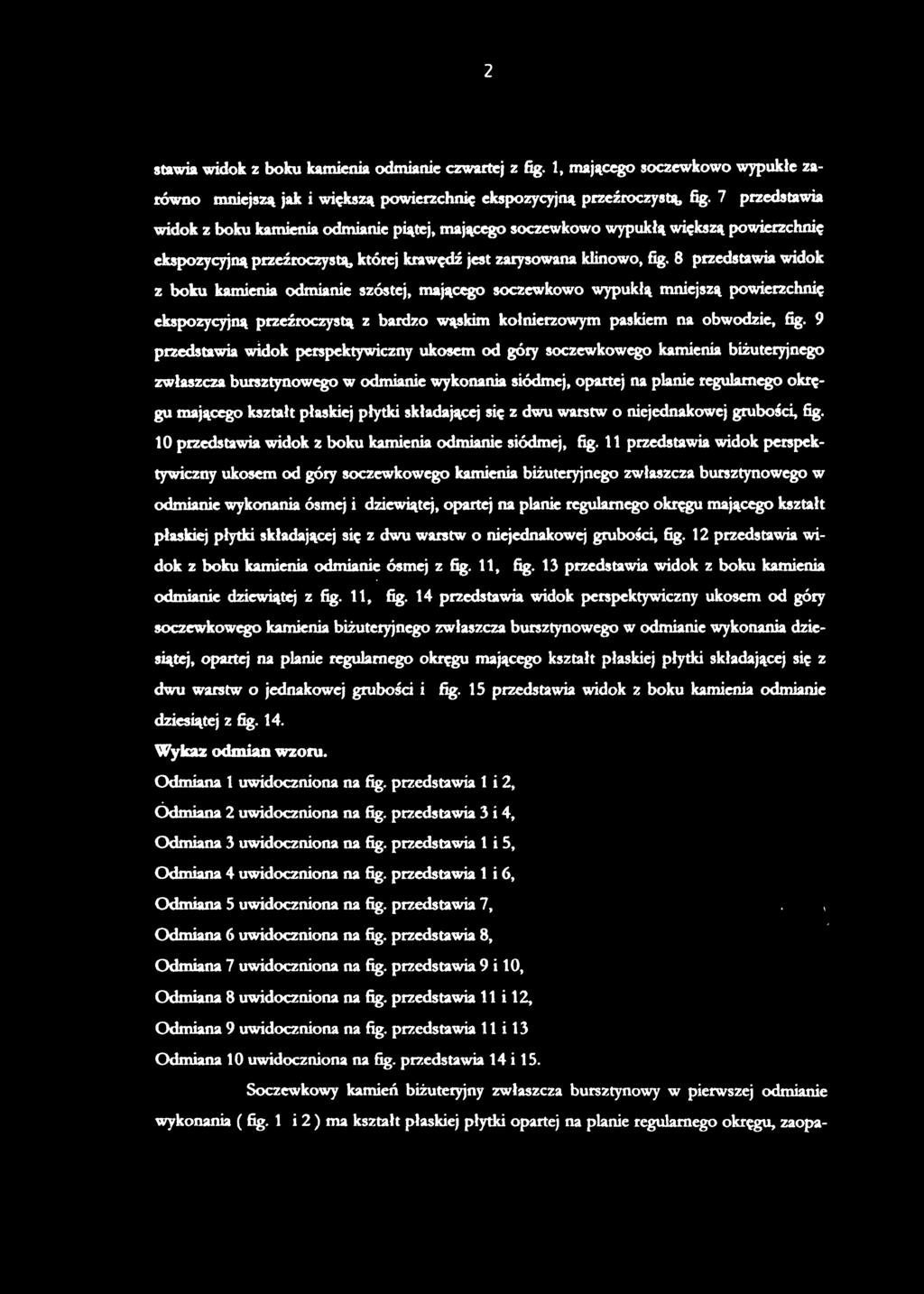 stawia widok z boku kamienia odmianie czwartej z fig. 1, mającego soczewkowo wypukłe zarówno mniejszą jak i większą powierzchnię ekspozycyjną przeźroczystą, fig.