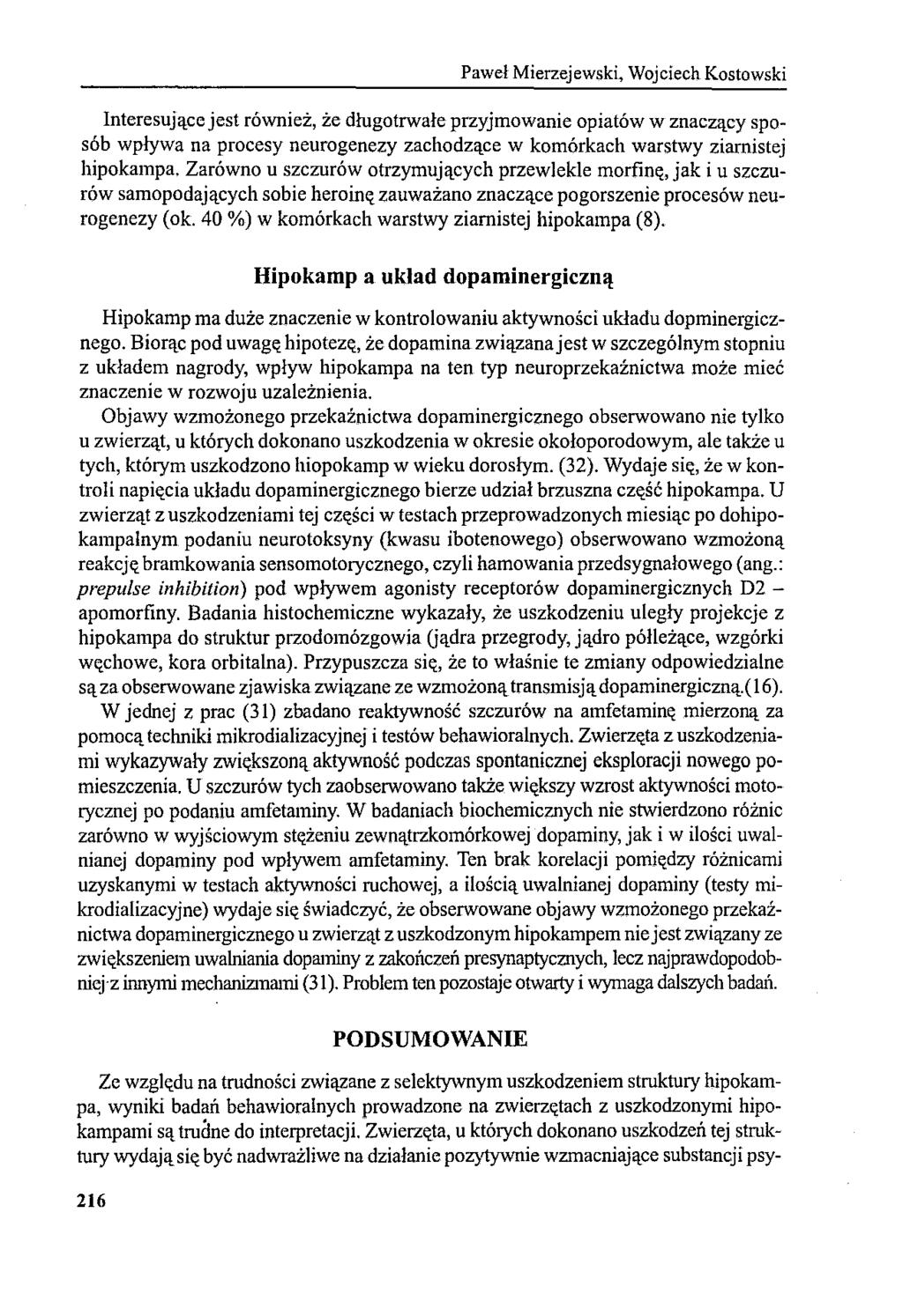 Paweł Mierzejewski, Wojciech Kostowski Interesujące jest również, że długotrwałe przyjmowanie opiatów w znaczący sposób wpływa na procesy neurogenezy zachodzące w komórkach warstwy ziarnistej