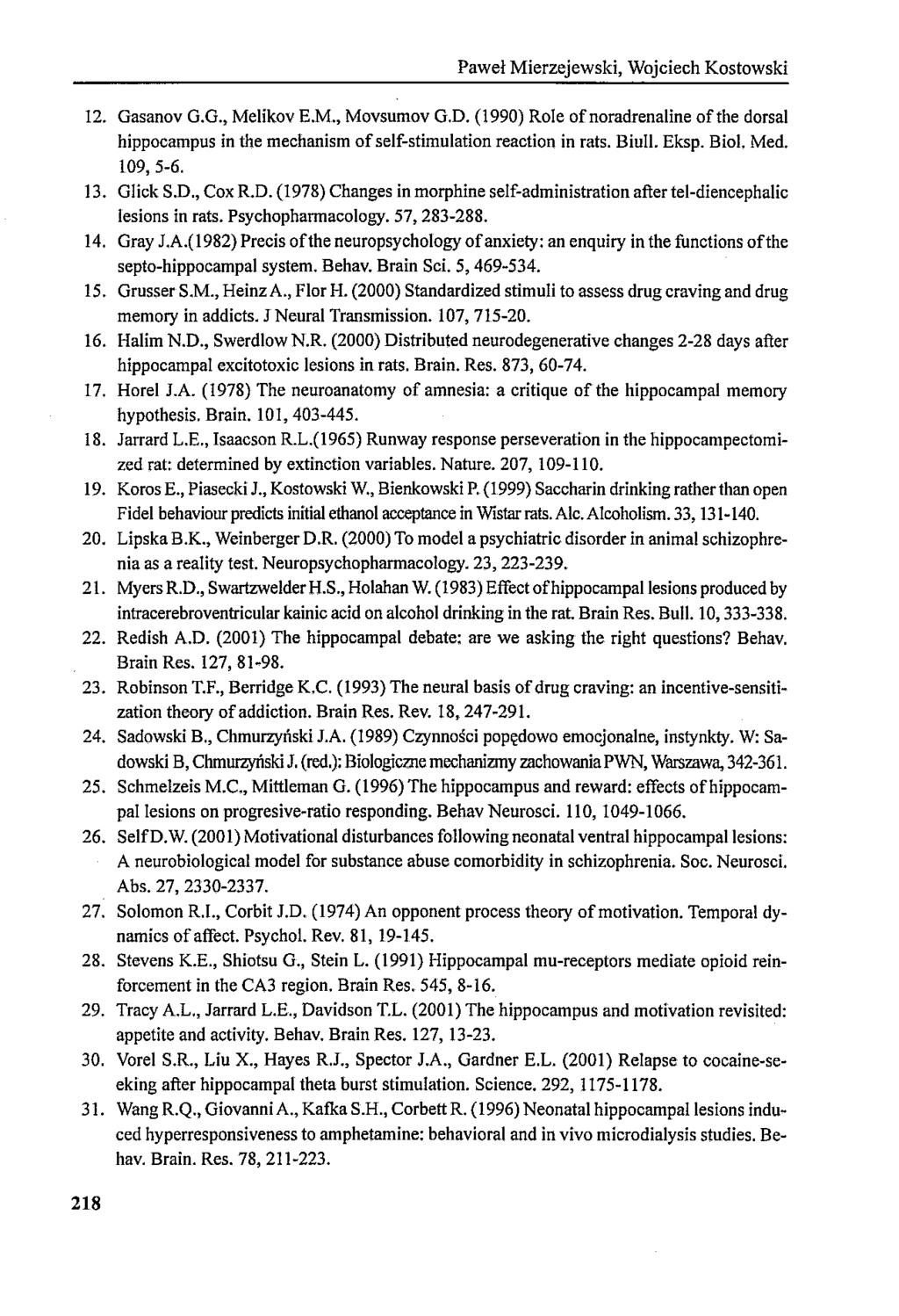 Paweł Mierzejewski, Wojciech Kostowski 12. Gasanov G.G., Melikov E.M., Movsumov G.D. (1990) Role ofnoradrenaline ofthe dorsal hippocampus in!he mechanism of self-stimulation reaction in rats. Biull.