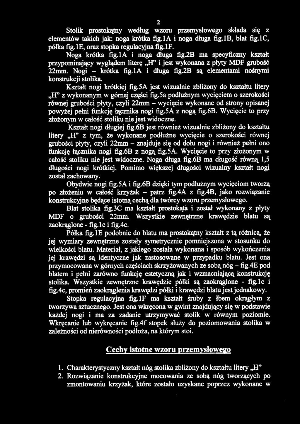 Stolik prostokątny według wzoru przemysłowego składa się z elementów takich jak: noga krótka fig.la i noga długa fig.lb, blat fig.lc, półka fig.le, oraz stopka regulacyjna fig.lf. Noga krótka fig.