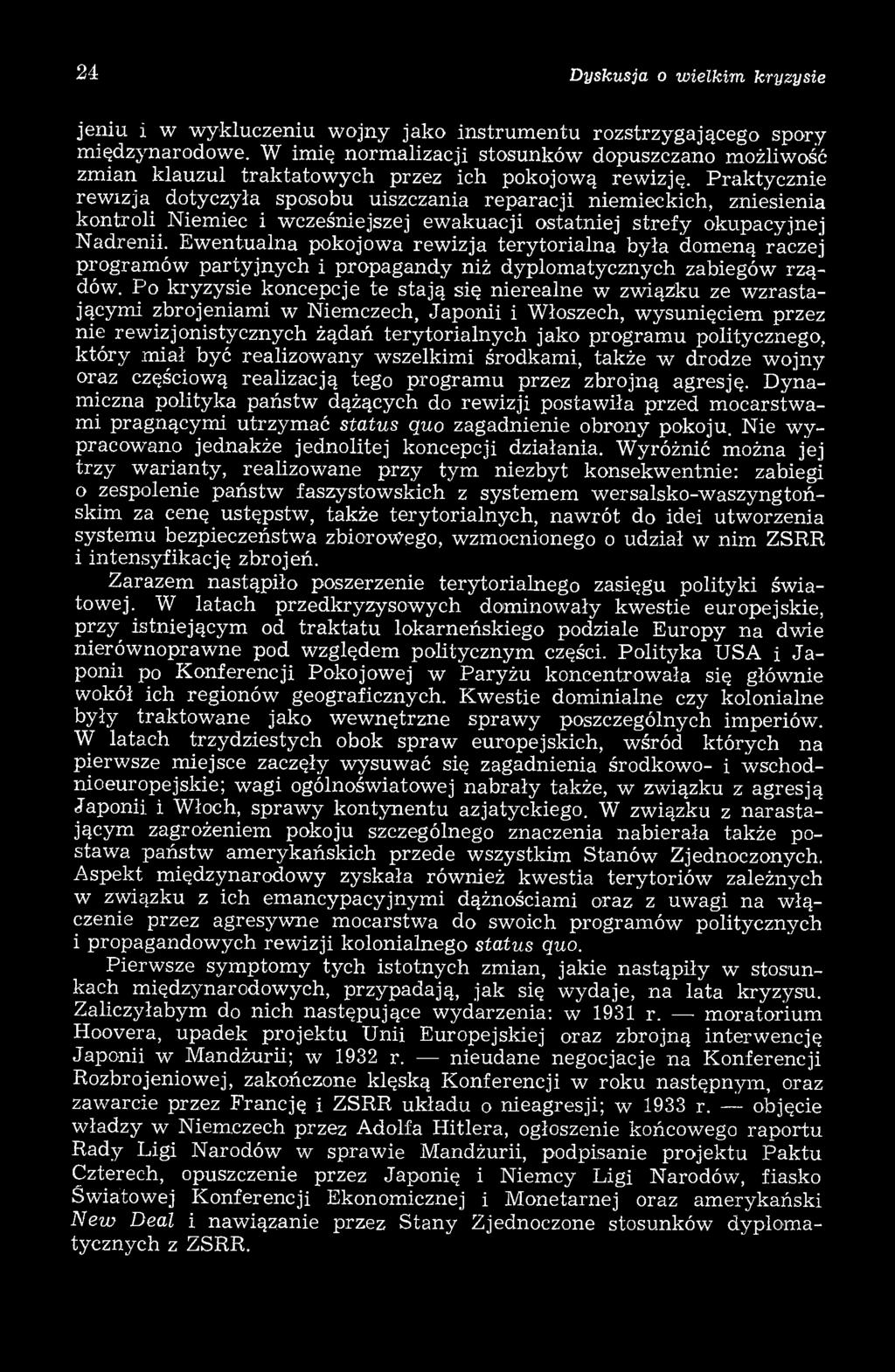 Po kryzysie koncepcje te stają się nierealne w zwiążku ze w zrastającym i zbrojeniam i w Niemczech, Japonii i Włoszech, wysunięciem przez nie rew izjonistycznych żądań terytorialnych jako program u