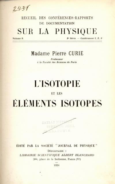 60 FOTON 113, Lato 2011 Fot. 9. Kolejne dzieła pokazane na wystawie, których autorką jest Madame Pierre Curie, to: L isotopie et les elements isotopes (Paris, 1924) (fot.