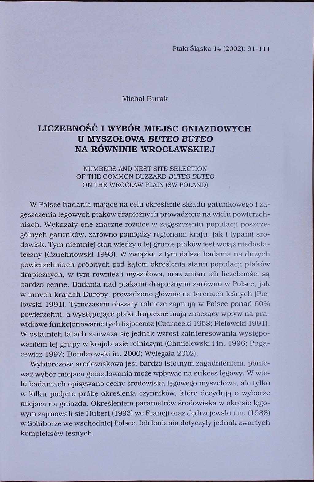 Ptaki Śląska 14 (2002): 91-111 Michał Burak LICZEBNOŚĆ I WYBÓR MIEJSC GNIAZDOWYCH U MYSZOŁOWA BUTEO BUTEO NA RÓWNINIE WROCŁAWSKIEJ NUMBERS AND NEST SITE SELECTION OF THE COMMON BUZZARD BUTEO BUTEO ON