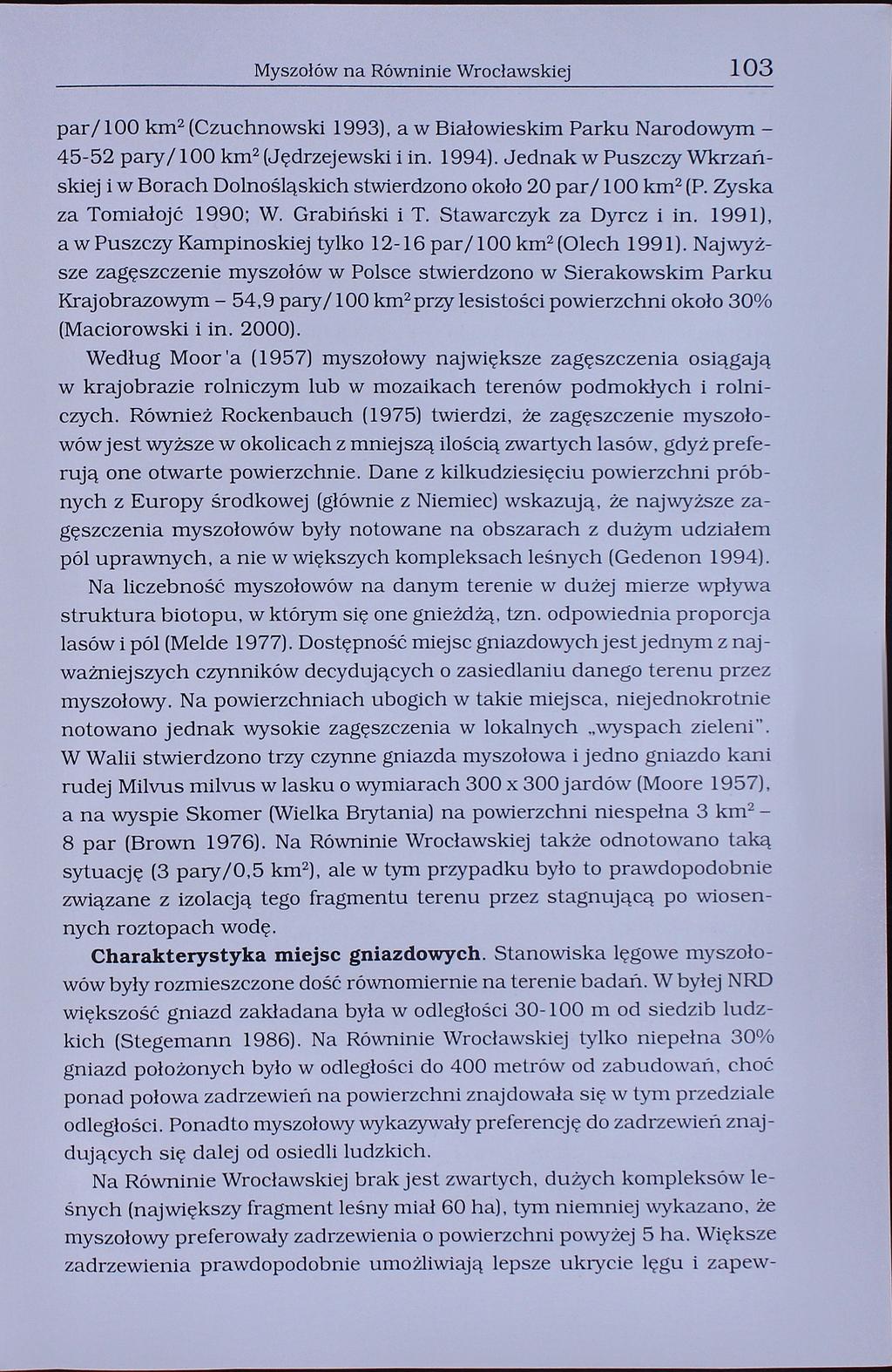 Myszołów na Równinie Wrocławskiej 103 par/100 km2 (Czuchnowski 1993), a w Biał owieskim Parku Narodowym 45-52 pary/100 km2 (Jędrzejewski i in. 1994).