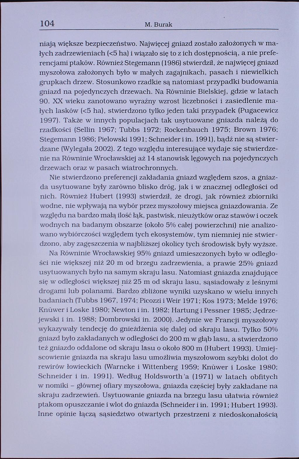 104 M. Burak Mają większe bezpieczeństwo. Najwięcej gniazd zostało założonych w małych zadrzewieniach (<5 ha) i wiązało się to z ich dostępnością, a nie preferencjami ptaków.