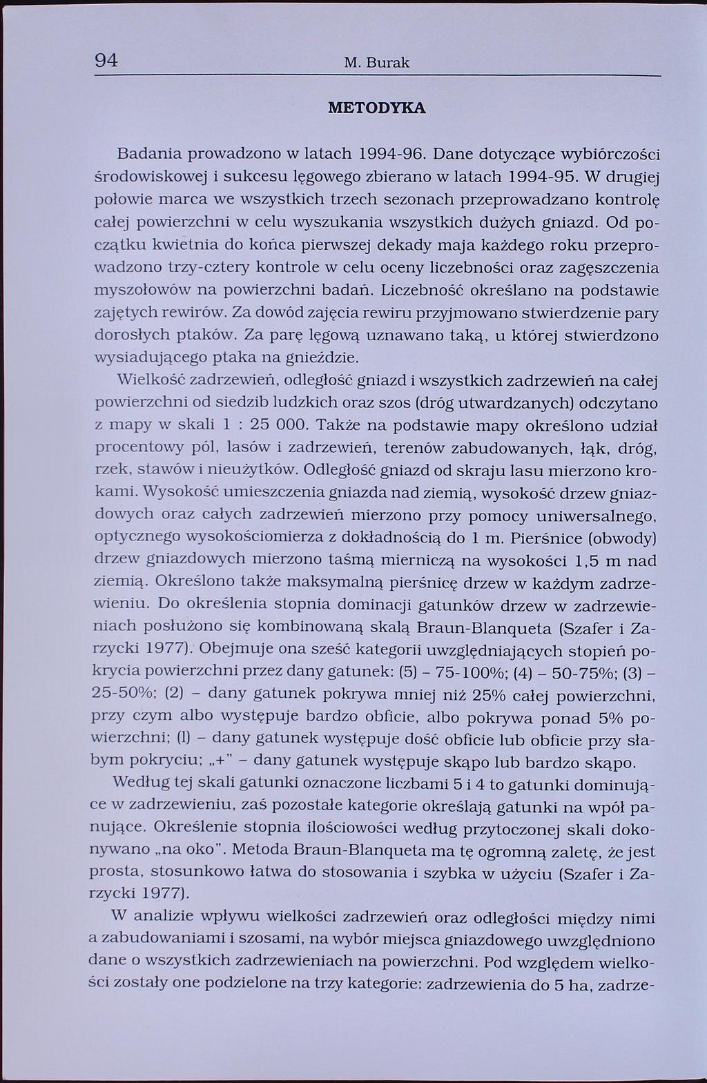 94 M. Burak METODYKA Badania prowadzono w latach 1994-96. Dane dotyczące wybiórczości środowiskowej i sukcesu lęgowego zbierano w latach 1994-95.