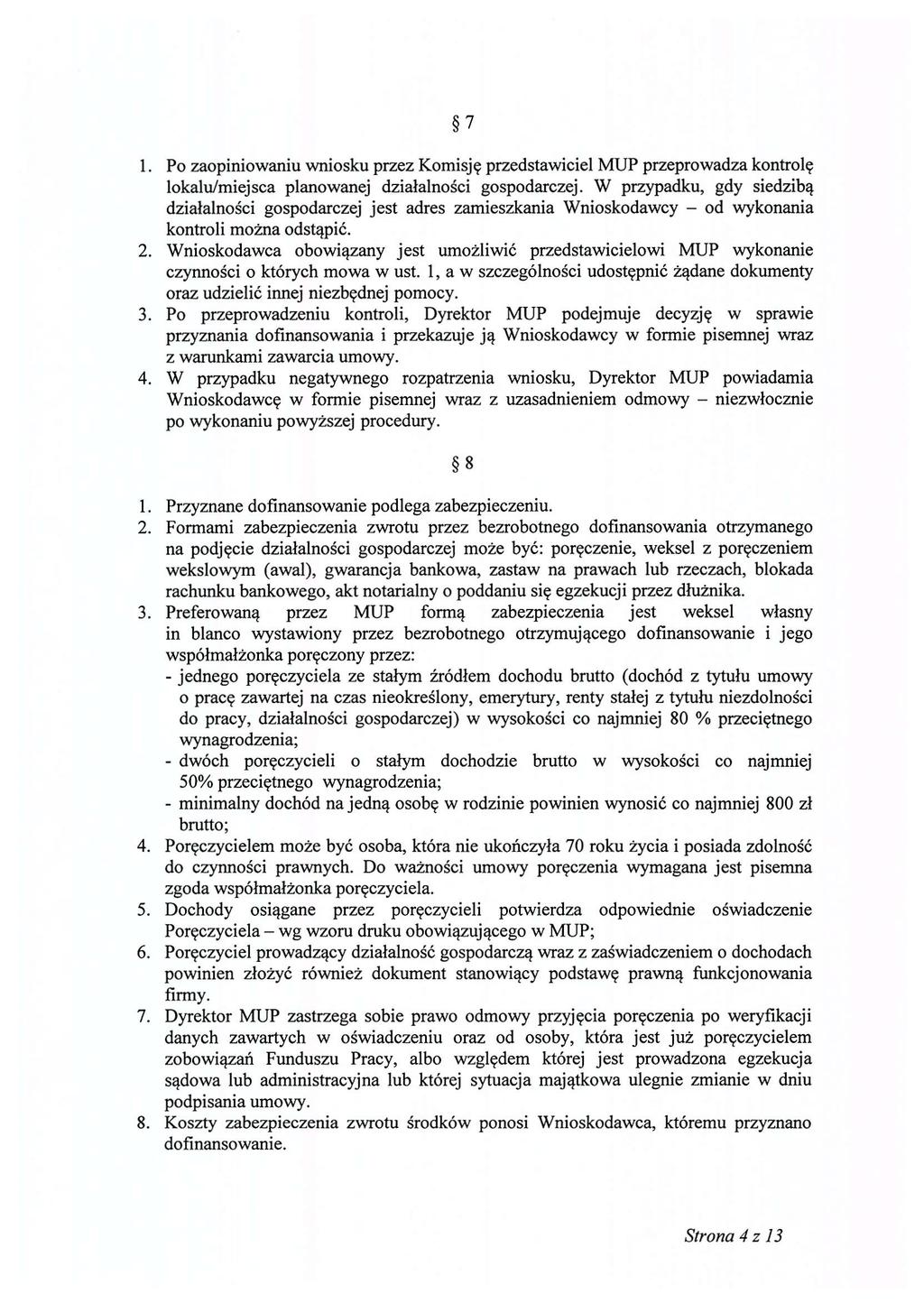 7 1. Po zaopiniowaniu wniosku przez Komisję przedstawiciel MUP przeprowadza kontrolę lokalu/miejsca planowanej działalności gospodarczej.