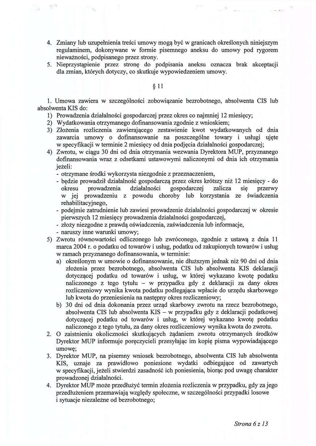 4. Zmiany lub uzupełnienia treści umowy mogą być w granicach określonych niniejszym regulaminem, dokonywane w formie pisemnego aneksu do umowy pod rygorem nieważności, podpisanego przez strony. 5.