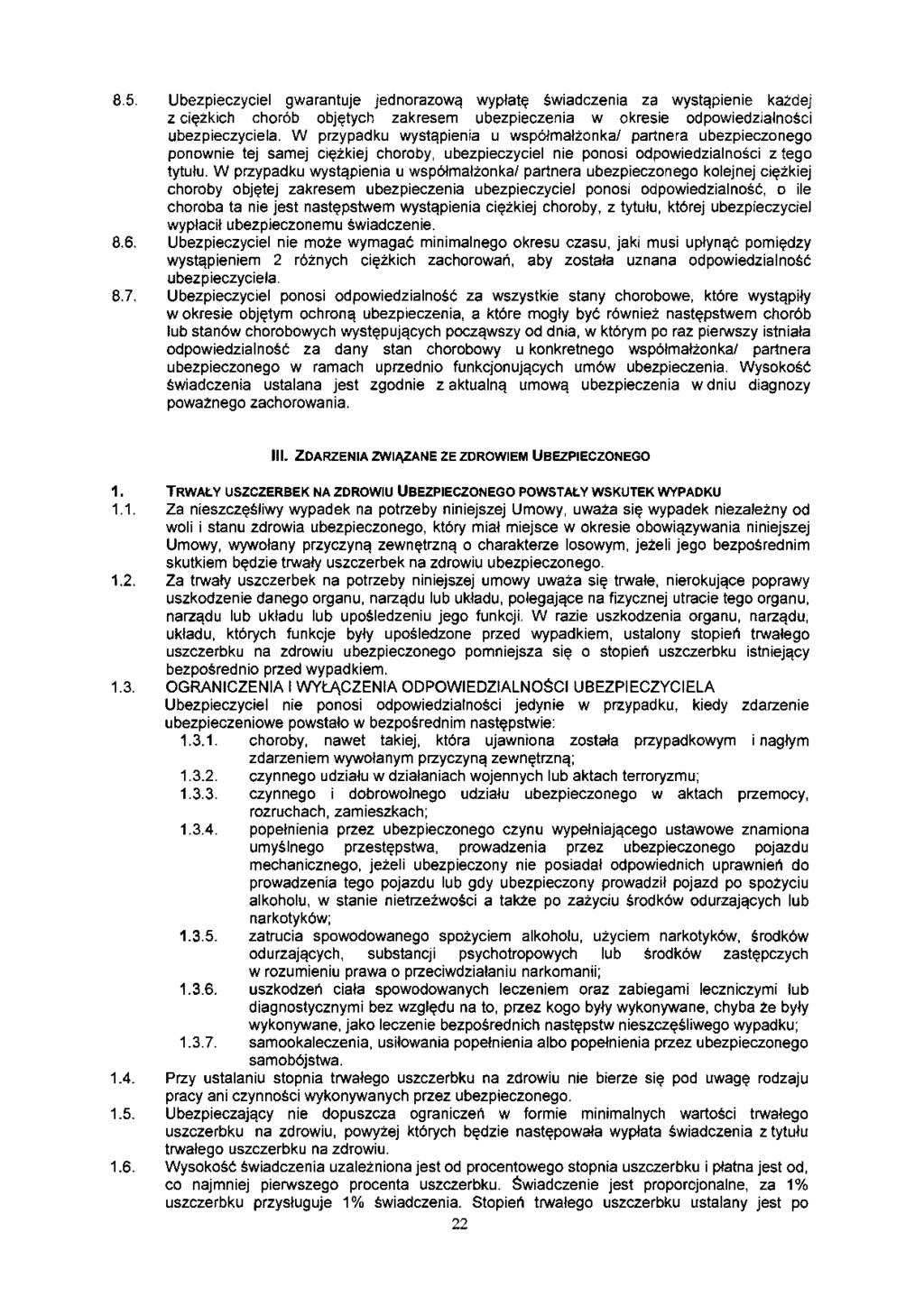 8.5. Ubezpieczyciel gwarantuje jednorazową wypłatę świadczenia za wystąpienie każdej z ciężkich chorób objętych zakresem ubezpieczenia w okresie odpowiedzialności ubezpieczyciela.