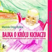 Dorota Chaińska-Dylowicz, Mariola Drąg-Bylica, Halina Szopa Bajka o królu Kichaczu wzbogacona ćwiczeniami logopedycznymi, percepcji wzrokowej i słuchowej. Bajkowe Rymowanki.