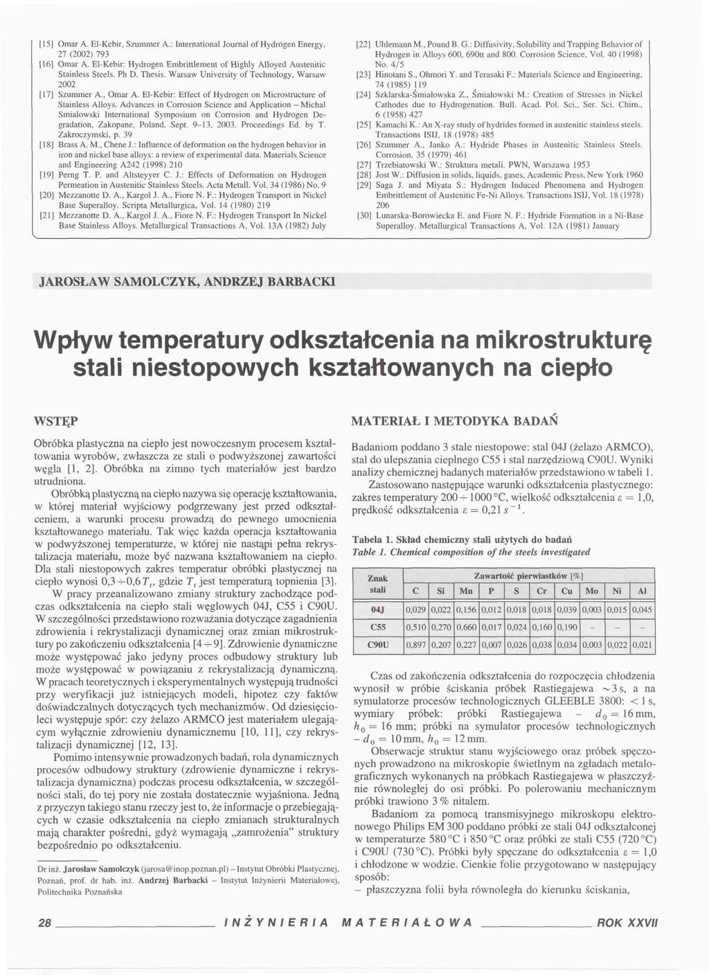 [15] Omar A. ElKebir, Szummer A.: International Journal of Hydrogen Energy, 27 (2002) 793 [16] Omar A. ElKebir: Hydrogen Embrittlement of Highly Alloyed Austenitic Stainless Steels. Ph D. Thesis.