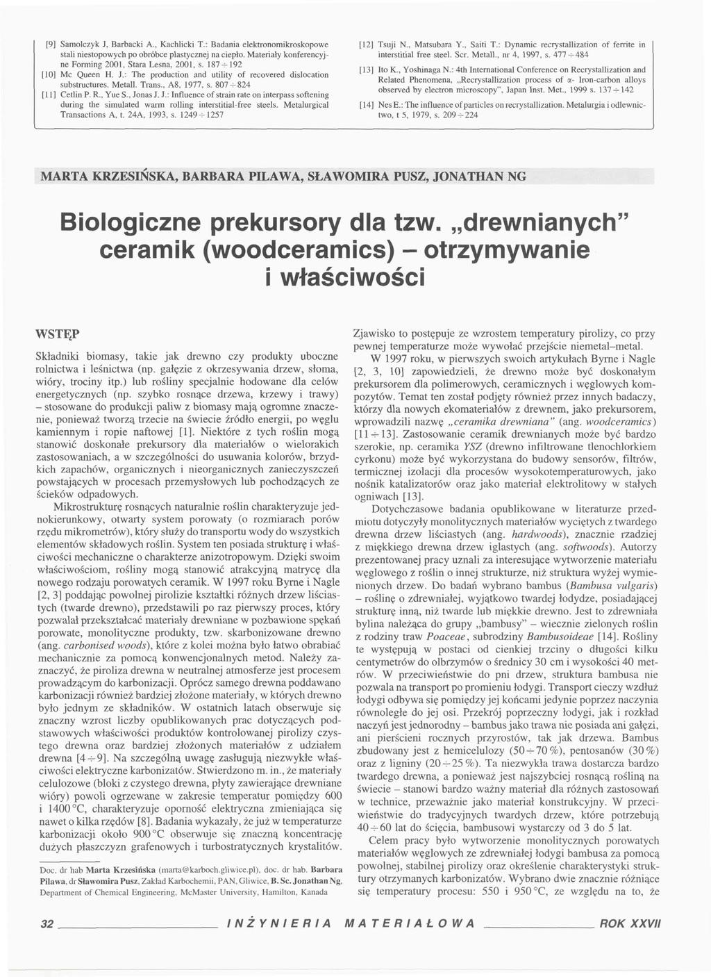 [9] Samolczyk J, Barbacki A., Kachlicki T.: Badania elektronomikroskopowe stali niestopowych po obróbce plastycznej na ciepło. Materiały konferencyjne Forming 2001, Stara Leśna. 2001, s.