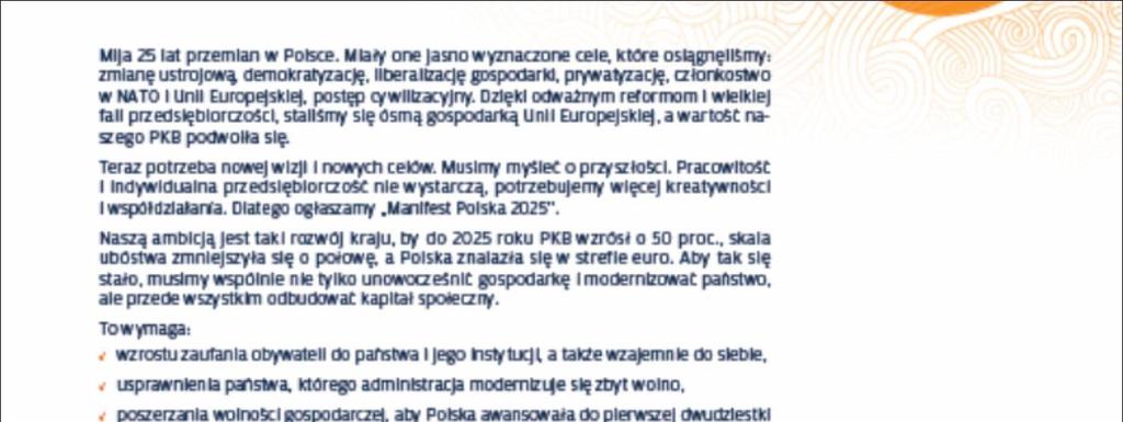 Manifest Polska 2015-2025 - oś programu Wolność gospodarcza Nowa fala przedsiębiorczości Zaufanie obywateli do państwa i państwa do obywateli Wzrost PKB o 50% do 2025 Zmniejszenie o połowę ubóstwa w