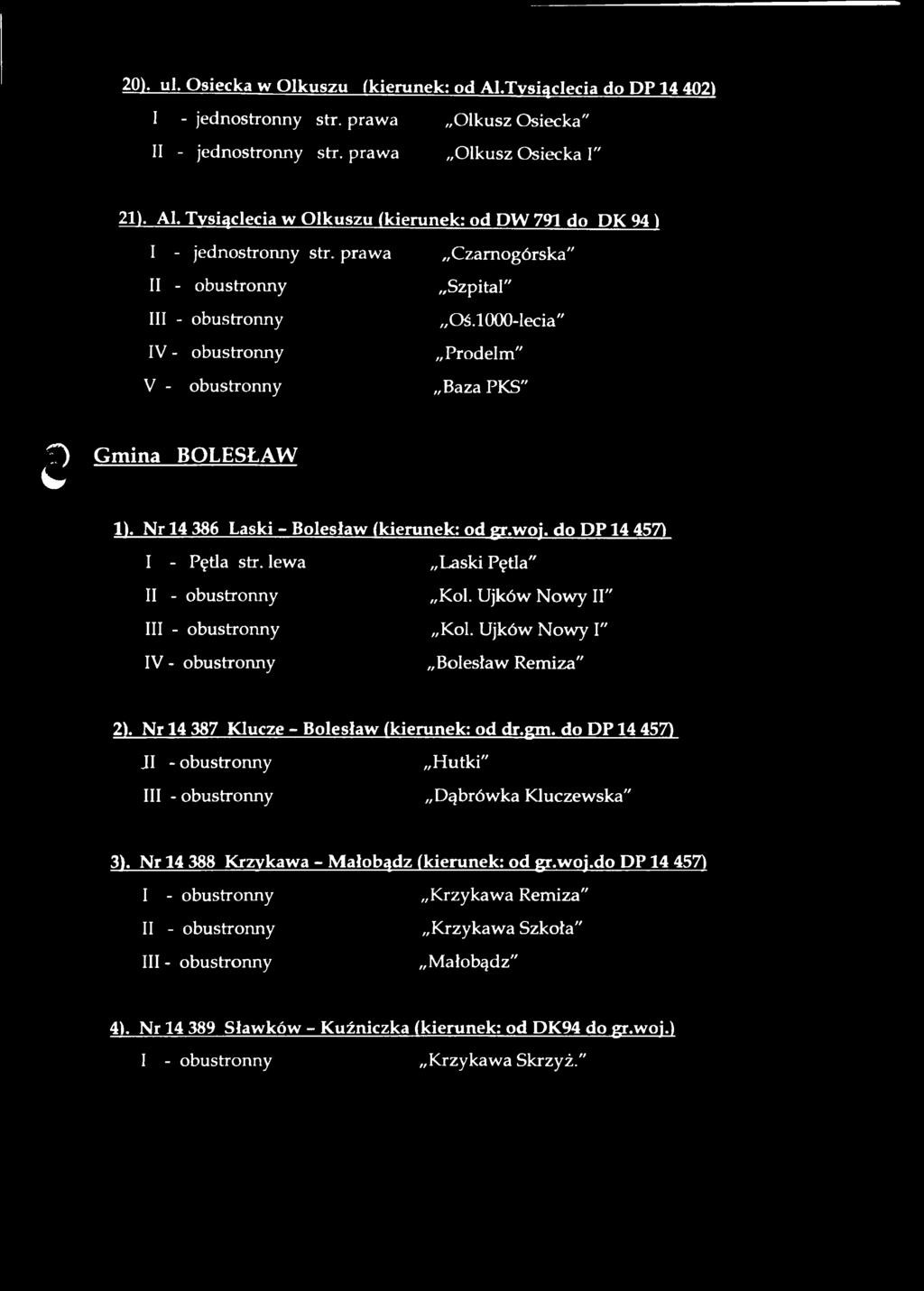 lewa Laski Pętla" Kol. Ujków Nowy II" I Kol. Ujków Nowy I" Bolesław Remiza" 2). Nr 14 387 Klucze - Bolesław ikierunek: od dr.gm. do DP 14 457) J1 - obustronny Hutki" I Dąbrówka Kluczewska" 3).