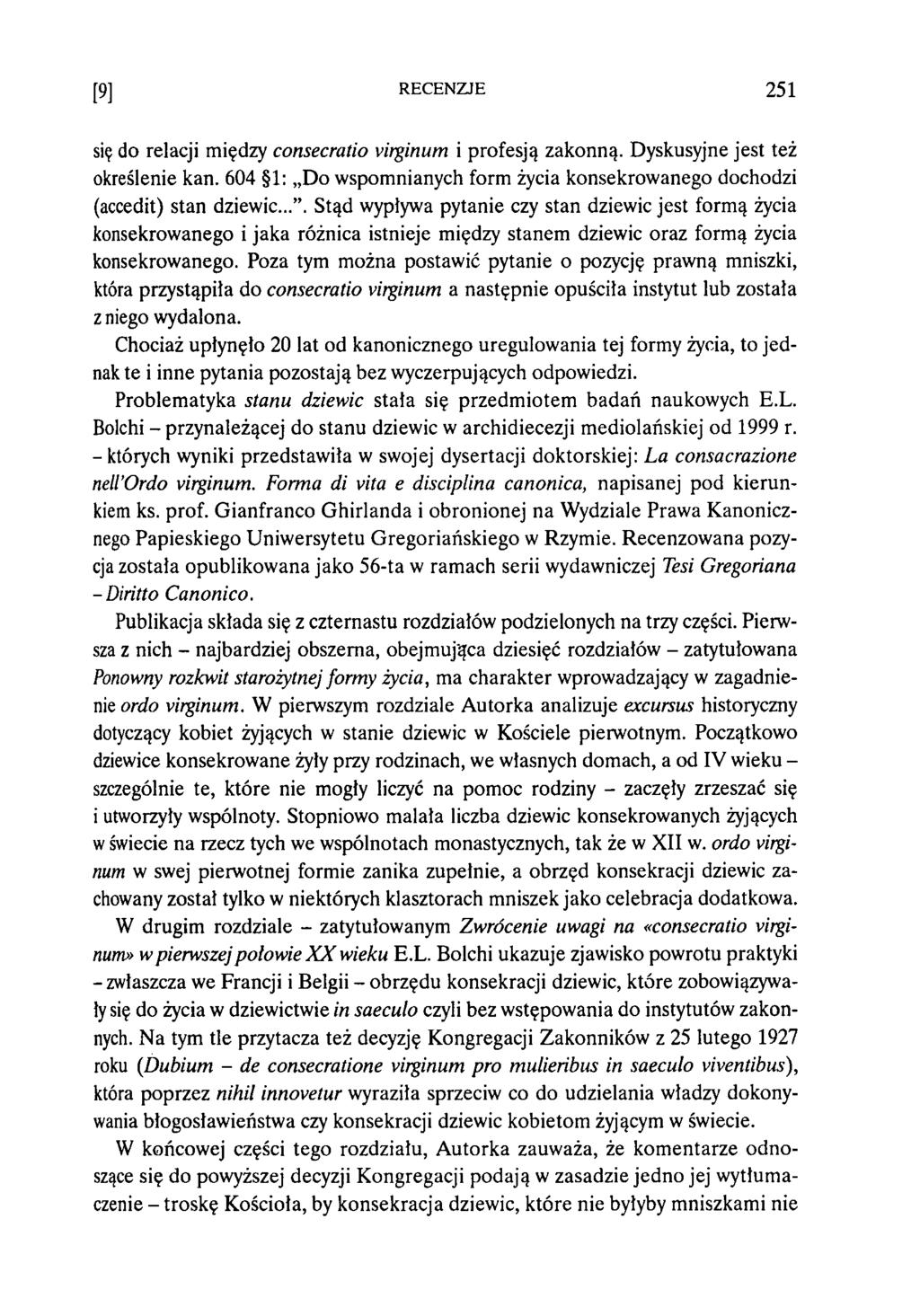 [9] RECENZJE 251 się do relacji między con secratio virginum i profesją zakonną. Dyskusyjne jest też określenie kan. 604 1: D o wspomnianych form życia konsekrowanego dochodzi (accedit) stan dziewic.