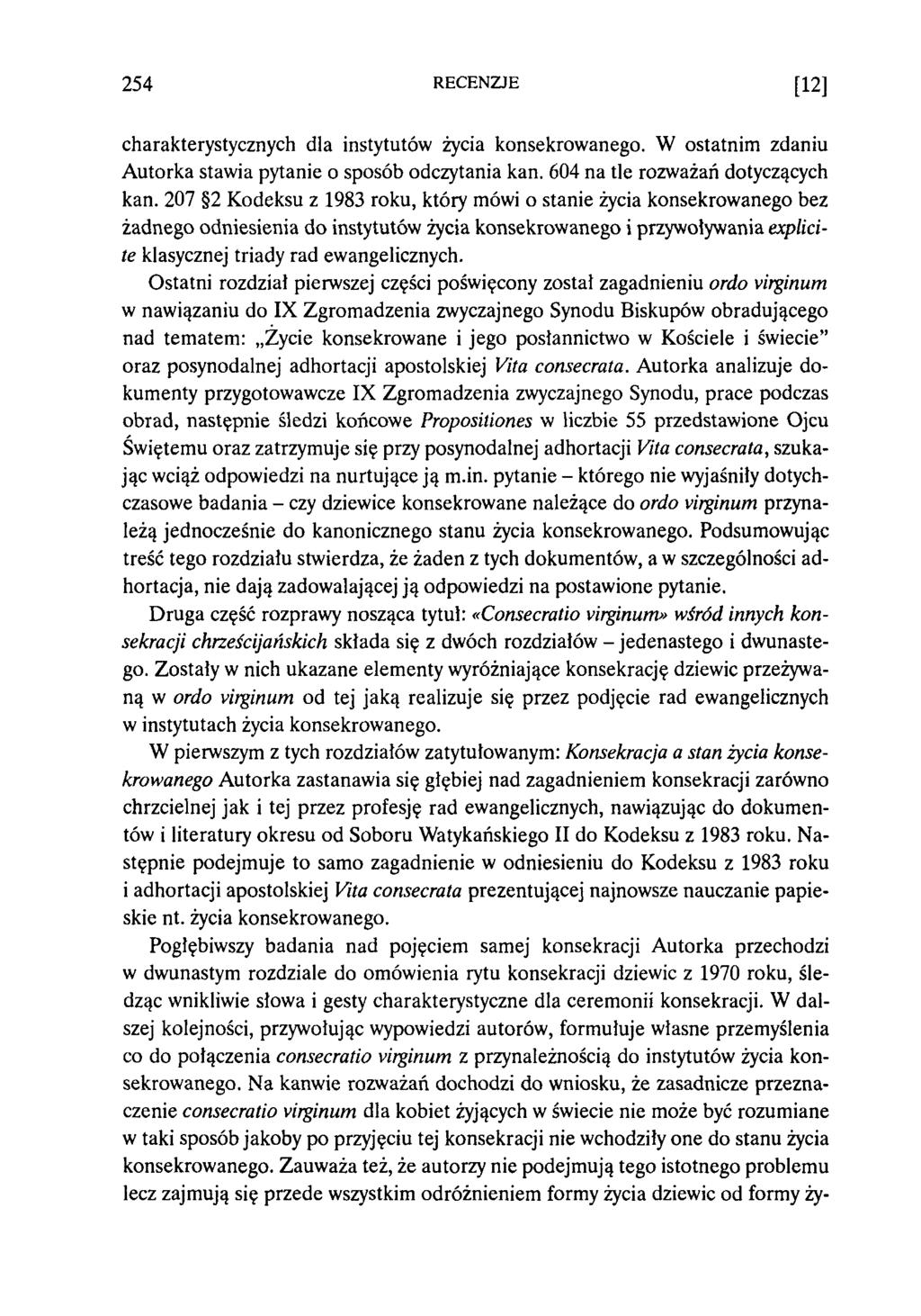 2 54 RECENZJE [12] charakterystycznych dla instytutów życia konsekrowanego. W ostatnim zdaniu Autorka stawia pytanie o sposób odczytania kan. 604 na tle rozważań dotyczących kan.
