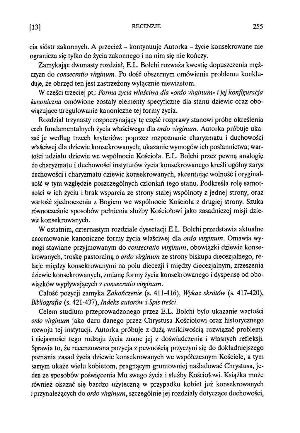 [13] RECENZJE 255 cia sióstr zakonnych. A przecież - kontynuuje Autorka - życie konsekrowane nie ogranicza się tylko do życia zakonnego i na nim się nie kończy. Zamykając dwunasty rozdział, E.L.