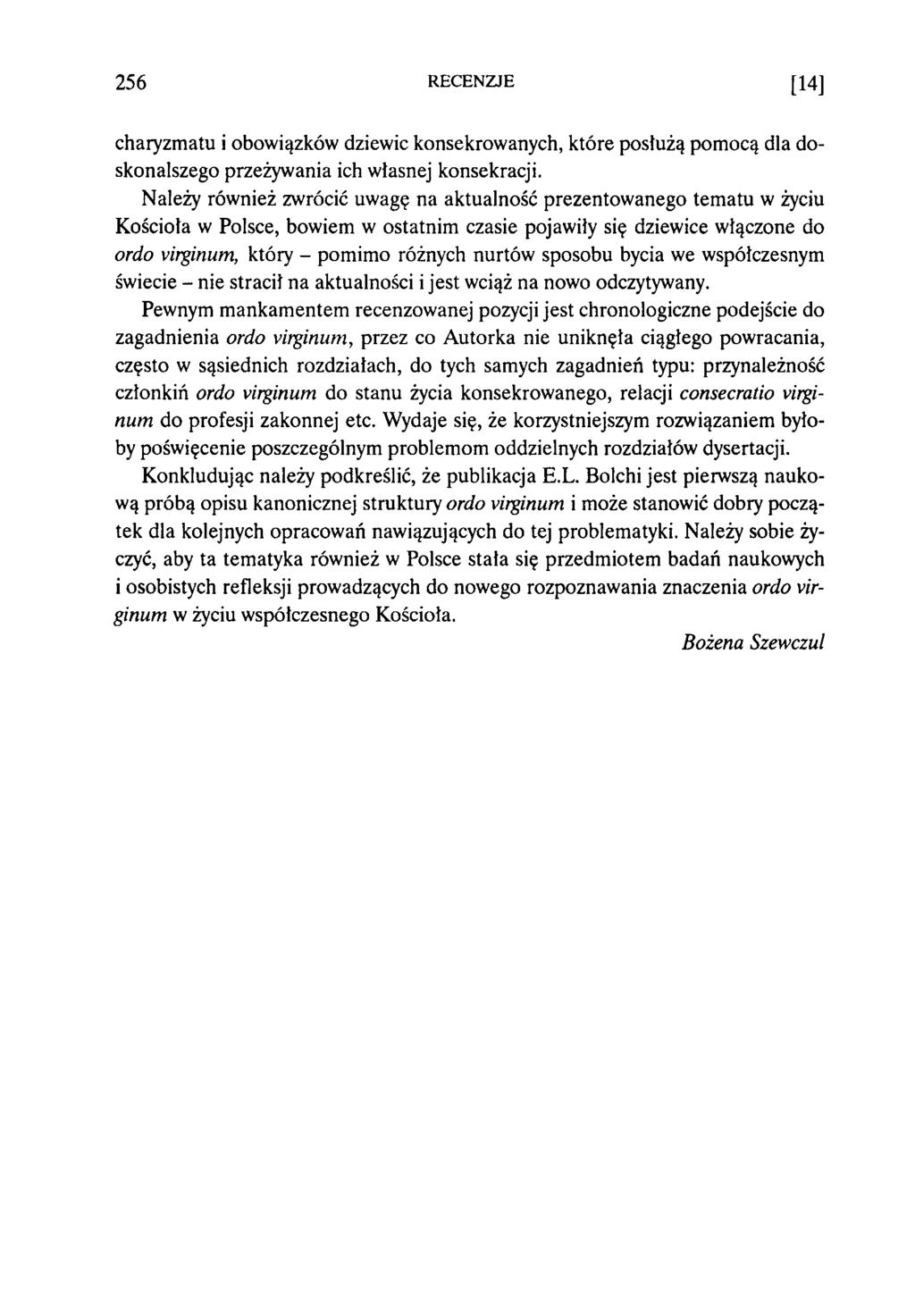 256 RECENZJE [14] charyzmatu i obowiązków dziewic konsekrowanych, które posłużą pom ocą dla doskonalszego przeżywania ich własnej konsekracji.