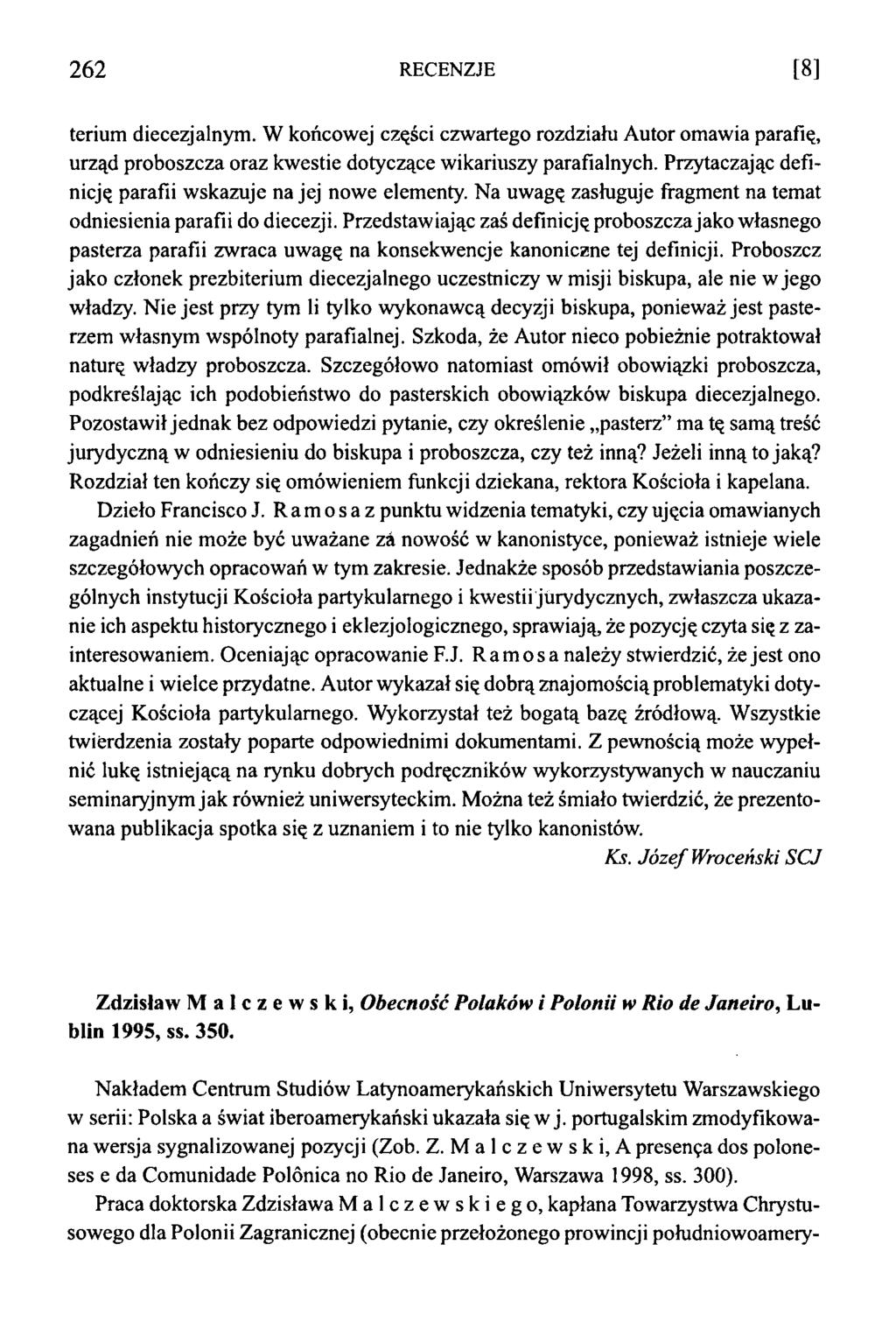 2 6 2 RECENZJE [8] terium diecezjalnym. W końcowej części czwartego rozdziału Autor omawia parafię, urząd proboszcza oraz kwestie dotyczące wikariuszy parafialnych.