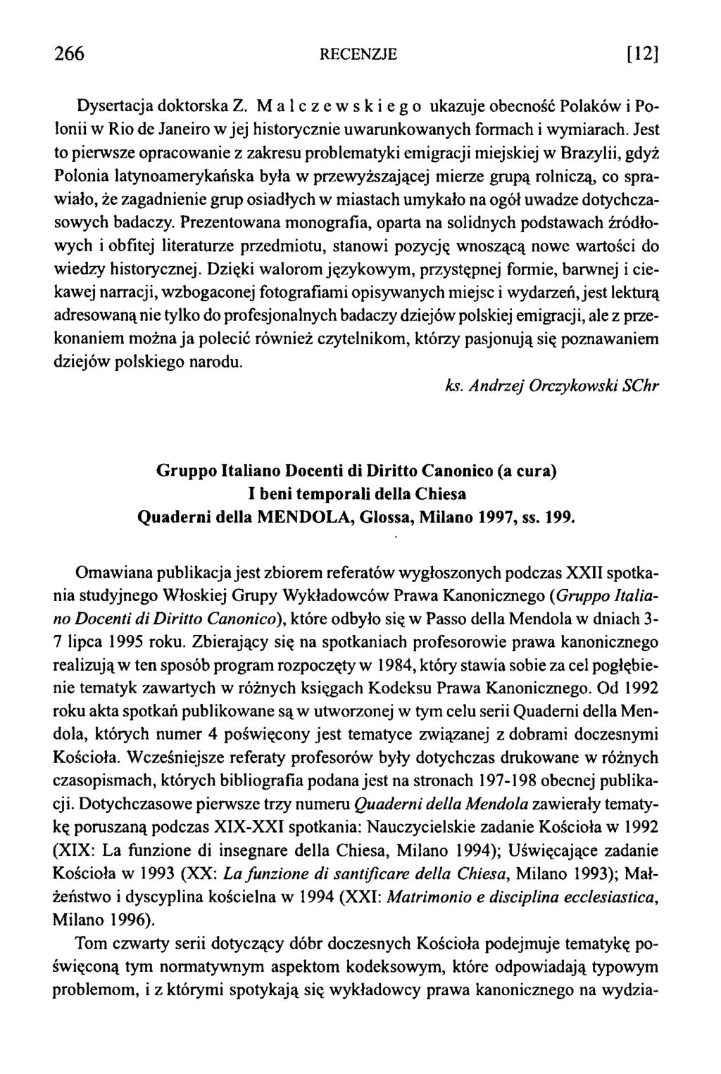2 6 6 RECENZJE [12] Dysertacja doktorska Z. Malczewskiego ukazuje obecność Polaków i Polonii w Rio de Janeiro w jej historycznie uwarunkowanych formach i wymiarach.