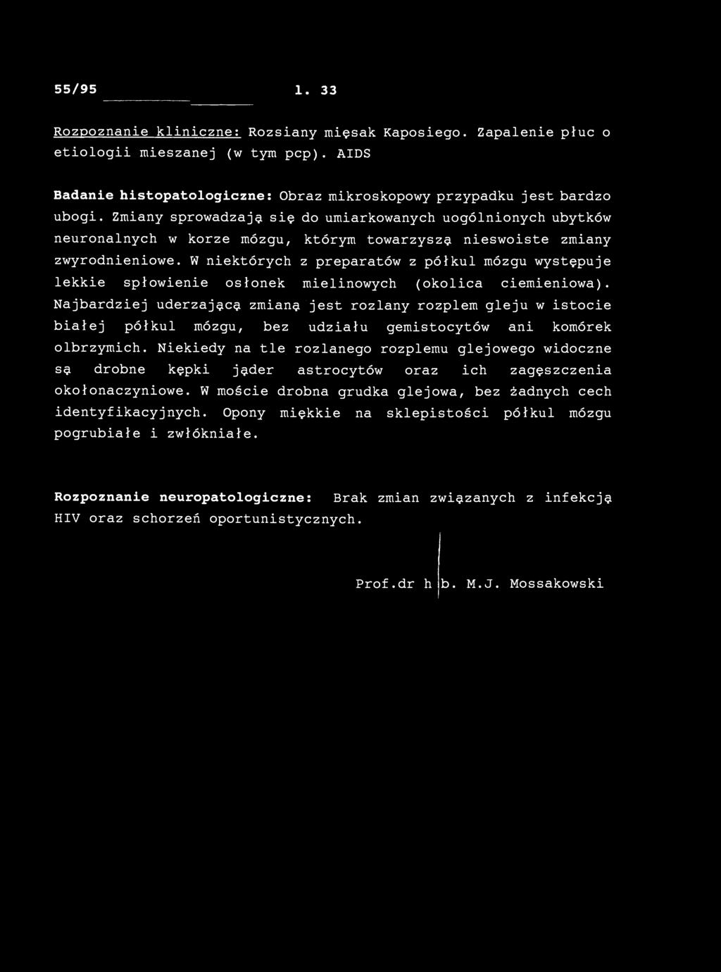 W niektórych z preparatów z półkul mózgu występuje lekkie spłowienie osłonek mielinowych (okolica ciemieniowa).