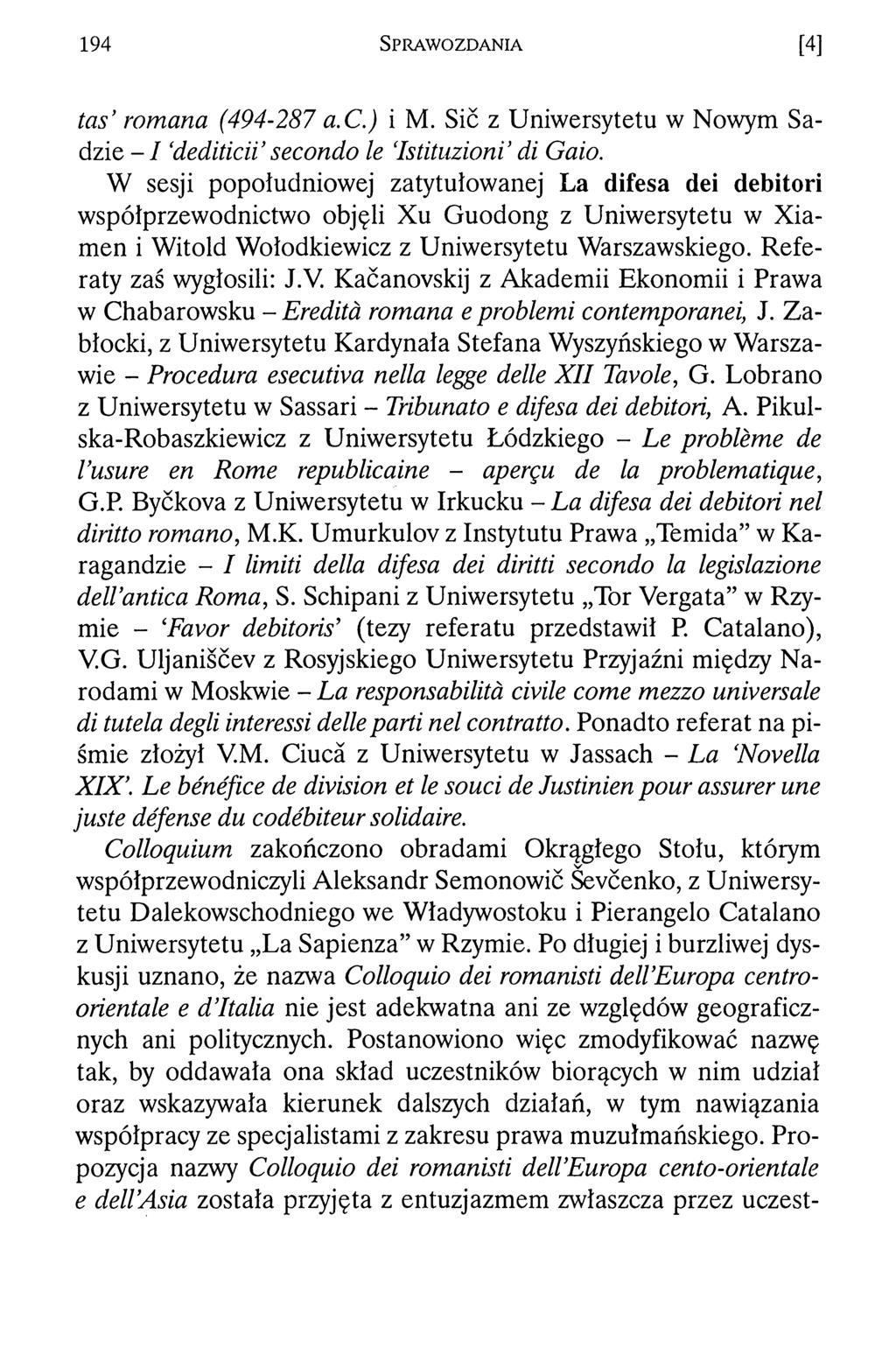 194 S p r a w o z d a n i a [4] tas romana (494-287 a.c.) i M. Sic z Uniwersytetu w Nowym Sadzie - I dediticii secondo le Istituzioni di Gaio.