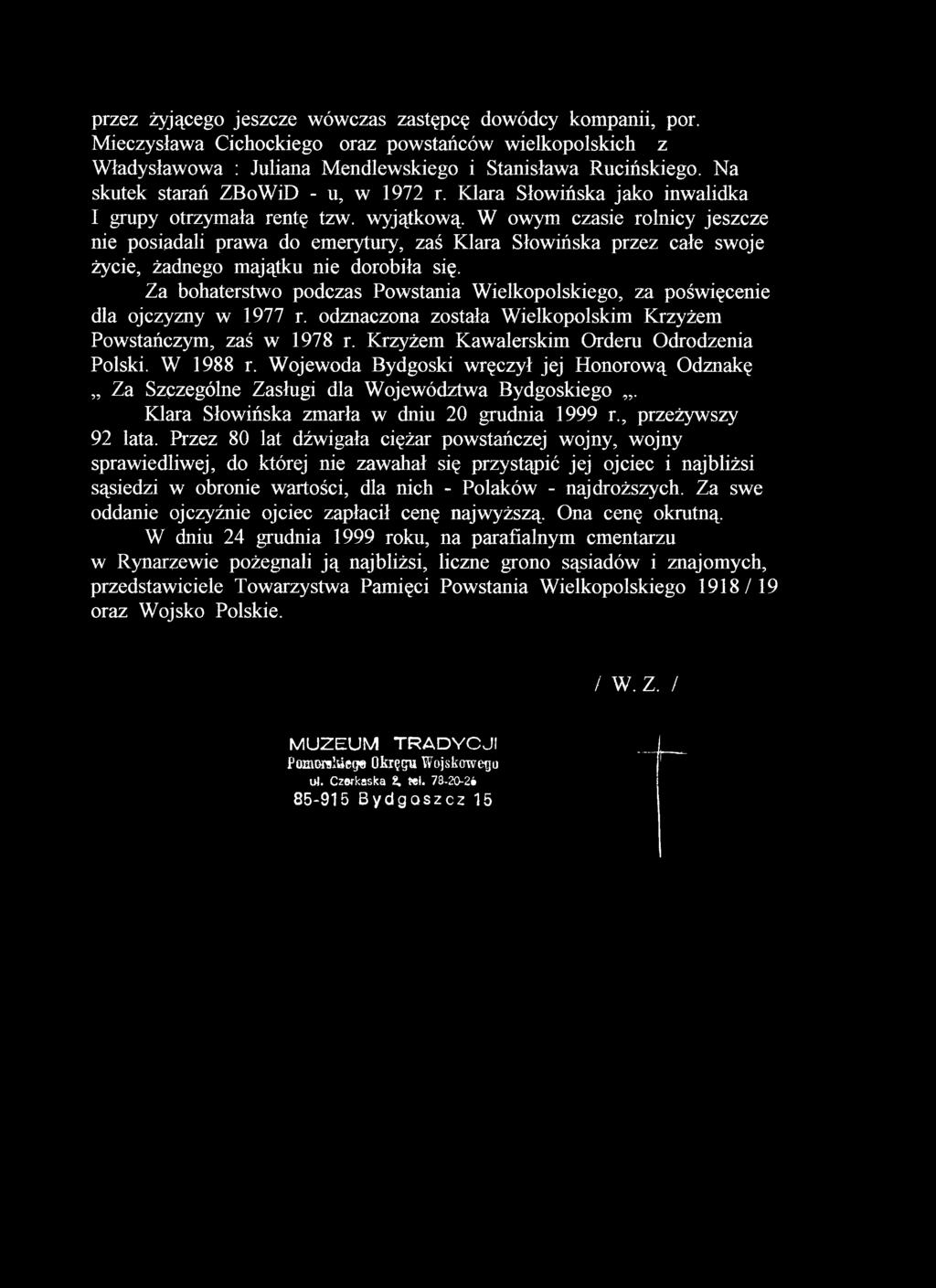 Krzyżem Kawalerskim Orderu Odrodzenia Polski. W 1988 r. Wojewoda Bydgoski wręczył jej Honorową Odznakę Za Szczególne Zasługi dla Województwa Bydgoskiego.