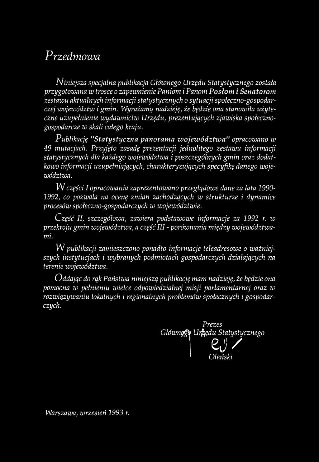 Przyjęto zasadę prezentacji jednolitego zestawu informacji statystycznych dla każdego województwa i poszczególnych gmin oraz dodatkowo informacji uzupełniających, charakteryzujących