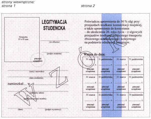 WZÓR LEGITYMACJI STUDENCKIEJ Wzór nr 15 do 16 i 17 Opis: 1) format po złożeniu A7 (74 mm x 105 mm); 2) strony wewnętrzne legitymacji wykonane na papierze offsetowym, o gramaturze 80 g/m 2 ; 3) strony