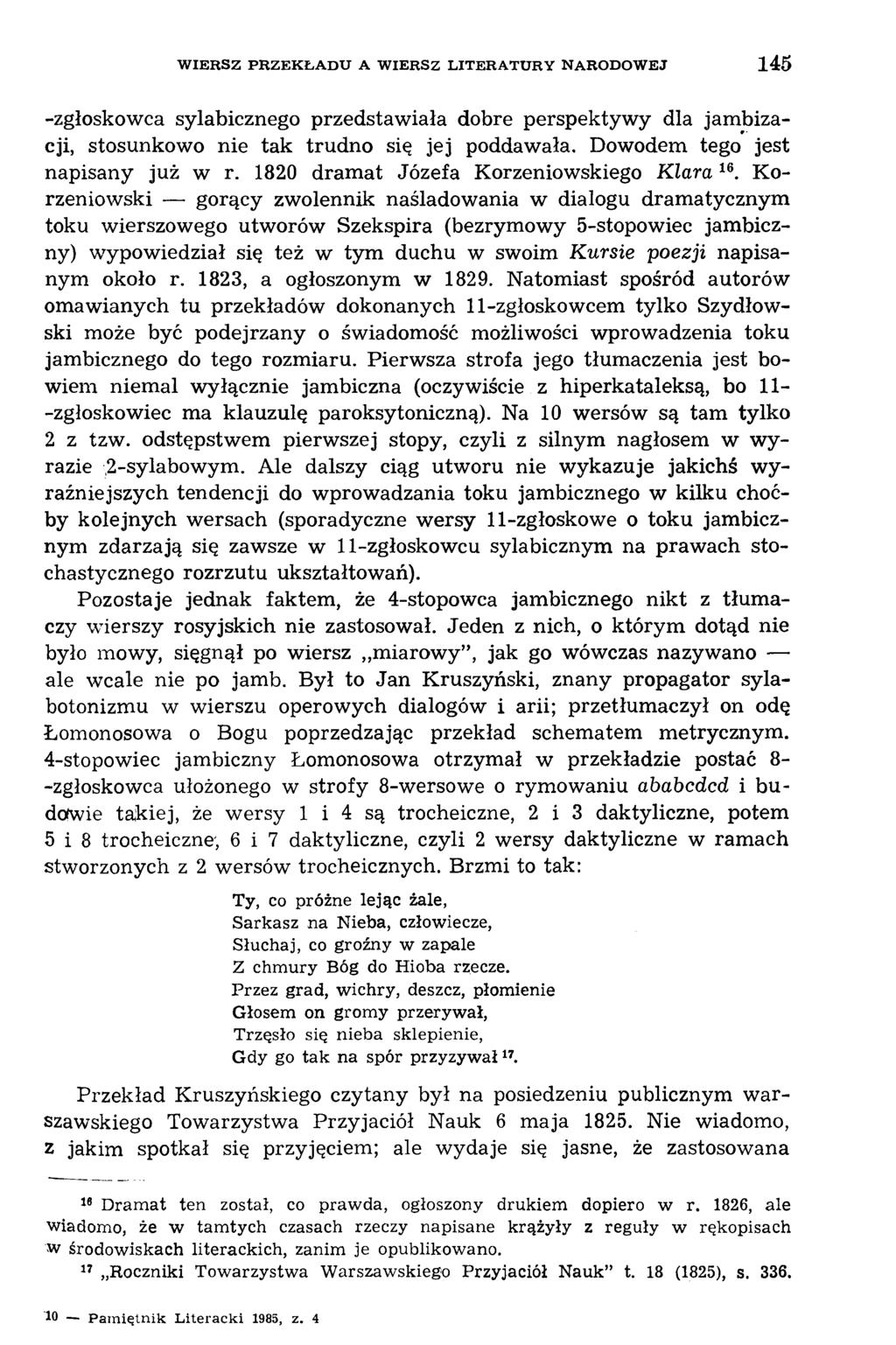 W IERSZ PR ZEK ŁAD U A WIERSZ LITERATURY NARODOW EJ 145 -zgłoskowca sylabicznego przedstawiała dobre perspektywy dla jambizacji, stosunkowo nie tak trudno się jej poddawała.