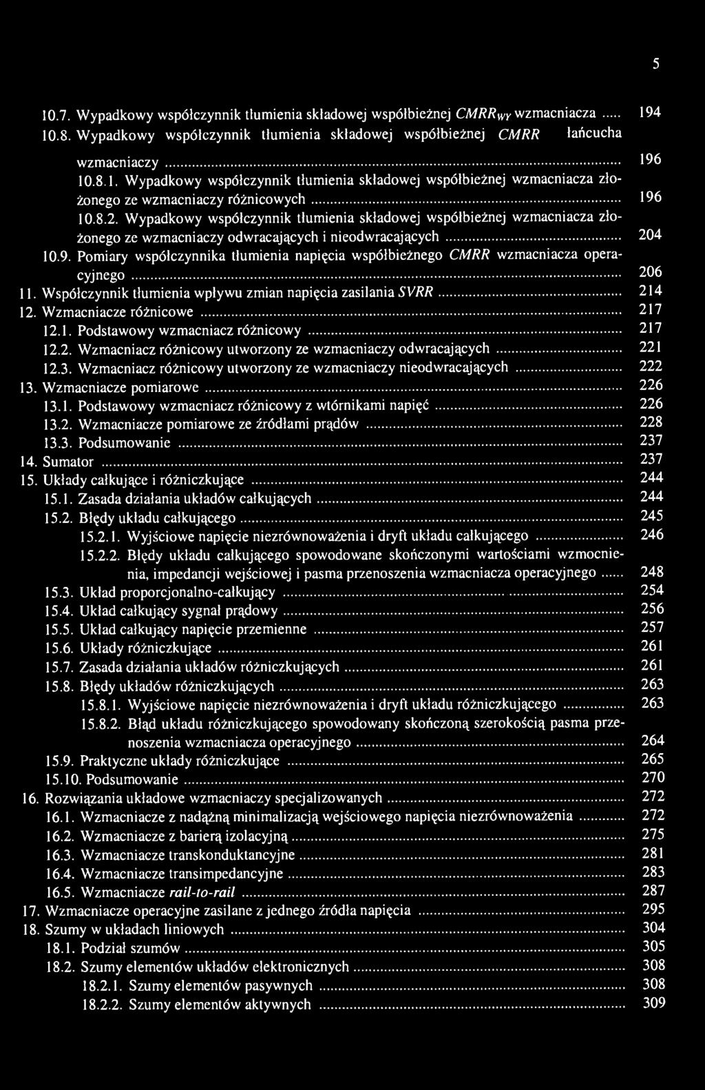 5 10.7. Wypadkowy współczynnik tłumienia składowej współbieżnej CMRR wy wzmacniacza 194 10.8. Wypadkowy współczynnik tłumienia składowej współbieżnej CMRRłańcucha wzmacniaczy 196 10.8.1. Wypadkowy współczynnik tłumienia składowej współbieżnej wzmacniacza złożonego ze wzmacniaczy różnicowych 196 10.