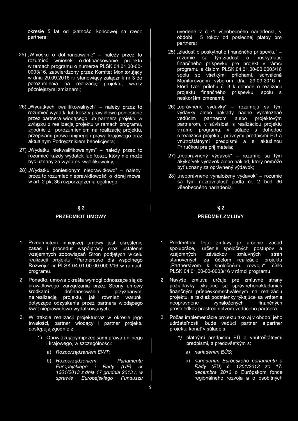 i stanowiqcy zalacznik nr 3 do porozumienia na reatizacje projektu, wrazz pózniejszymi zmianami; 26) "Wydatkach kwalifikowalnych" - nálezy przez to rozumieé wydatki lub koszty prawidlowo poniesione