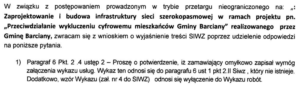 Pytanie nr 2 Odpowiedź na pytanie nr 2 W związku z omyłkowym umieszczeniem zapisu dotyczącego załączenia wykazu usług, Zamawiający dokonuje zmiany zapisów SIWZ: 6 ust.