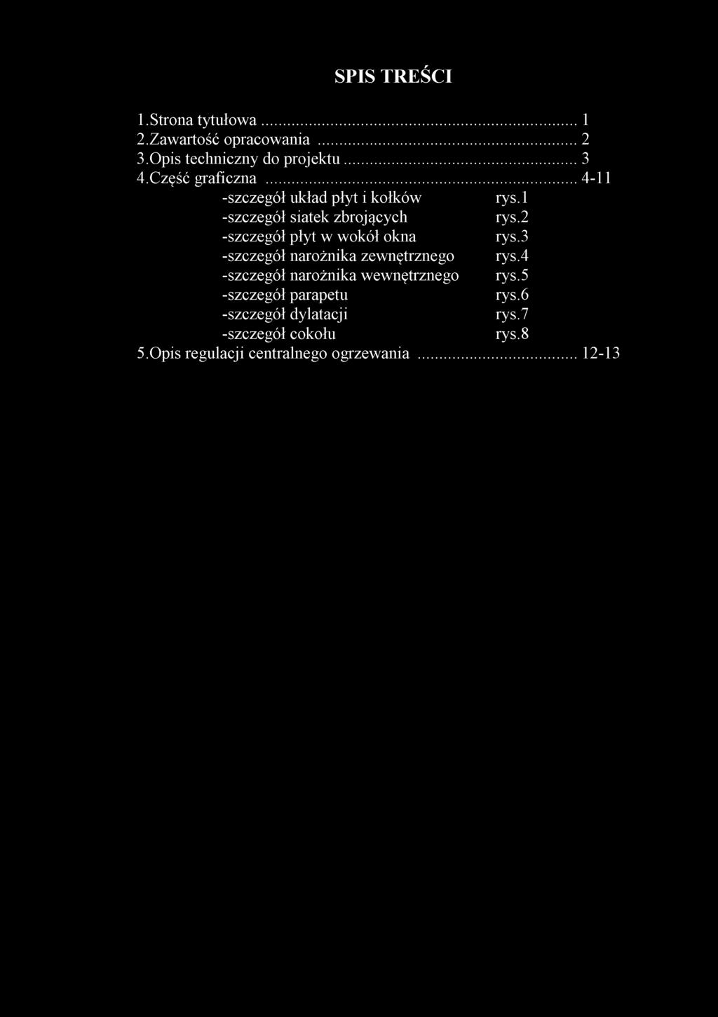 SPIS TREŚCI 1. Strona tytułowa... 1 2.Zawartość opracowania... 2 3.Opis techniczny do projektu...3 4.Część graficzna... 4-11 -szczegół układ płyt i kołków rys. 1 -szczegół siatek zbrojących rys.