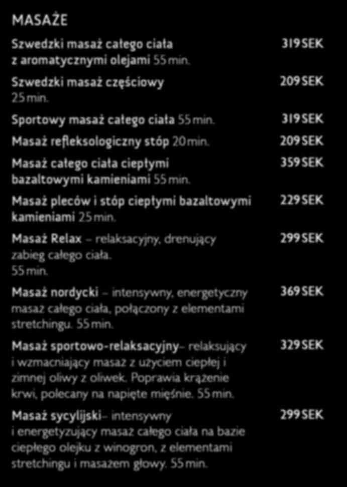 moment av stretching och huvudmassage. 359 SEK 229 SEK 299 SEK 329 SEK 299 SEK Szwedzki masaż całego ciała z aromatycznymi olejami Szwedzki masaż częściowy 25 min.