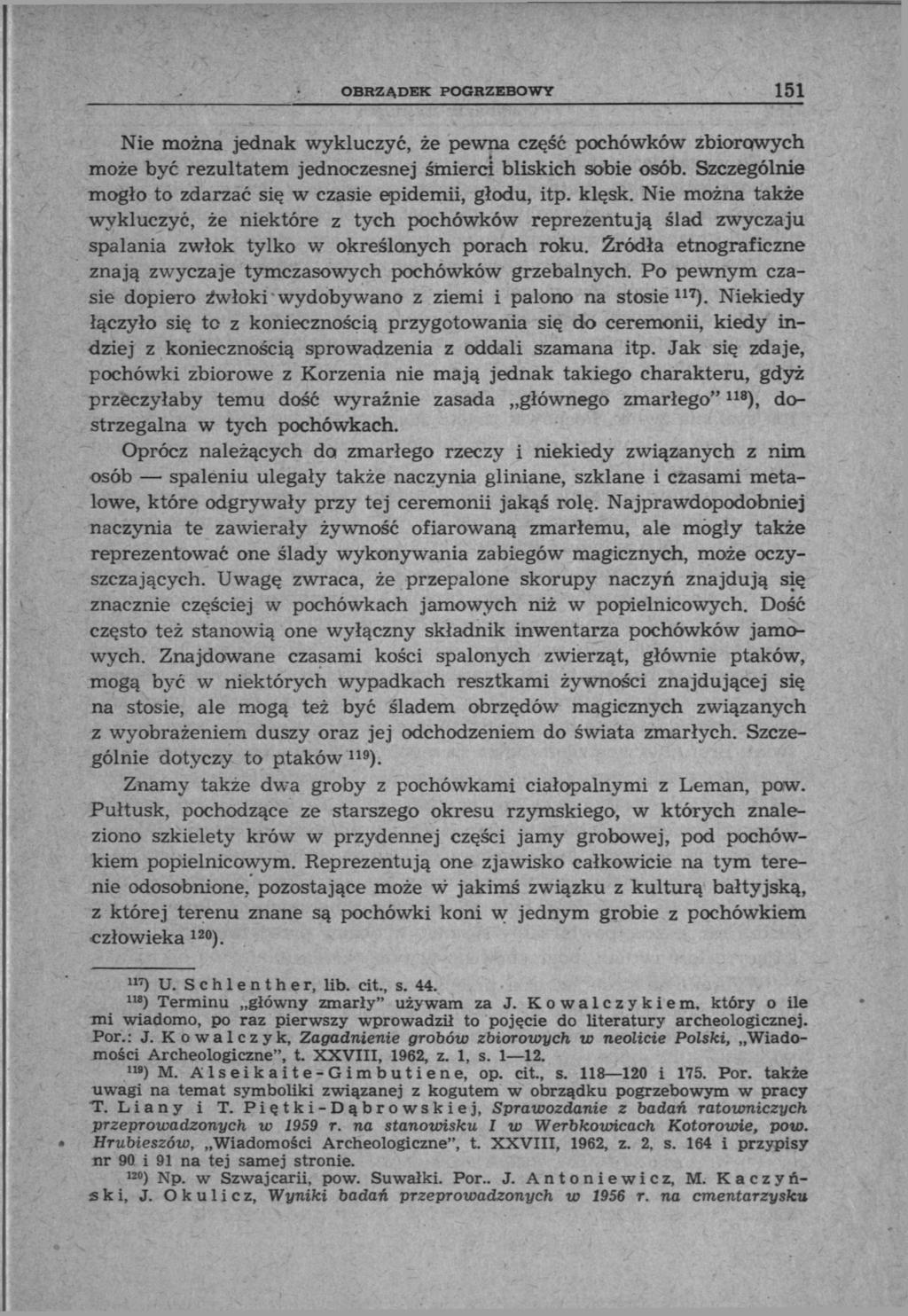 OBRZĄDEK POGRZEBOWY 151 Nie można jednak wykluczyć, że pewna część pochówków zbiorowych może być rezultatem jednoczesnej śmierci bliskich sobie osób.