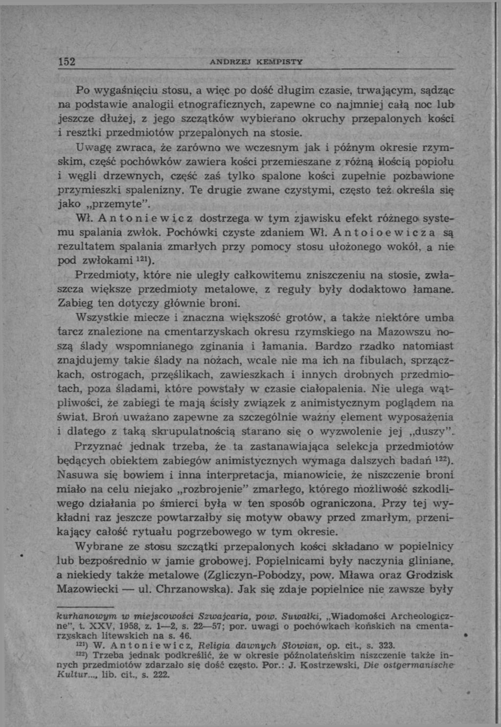 152 ANDRZEJ KEMPISTY Po wygaśnięciu stosu, a więc po dość długim czasie, trwającym, sądząc na podstawie analogii etnograficznych, zapewne co najmniej całą noc lub jeszcze dłużej, z jego szczątków