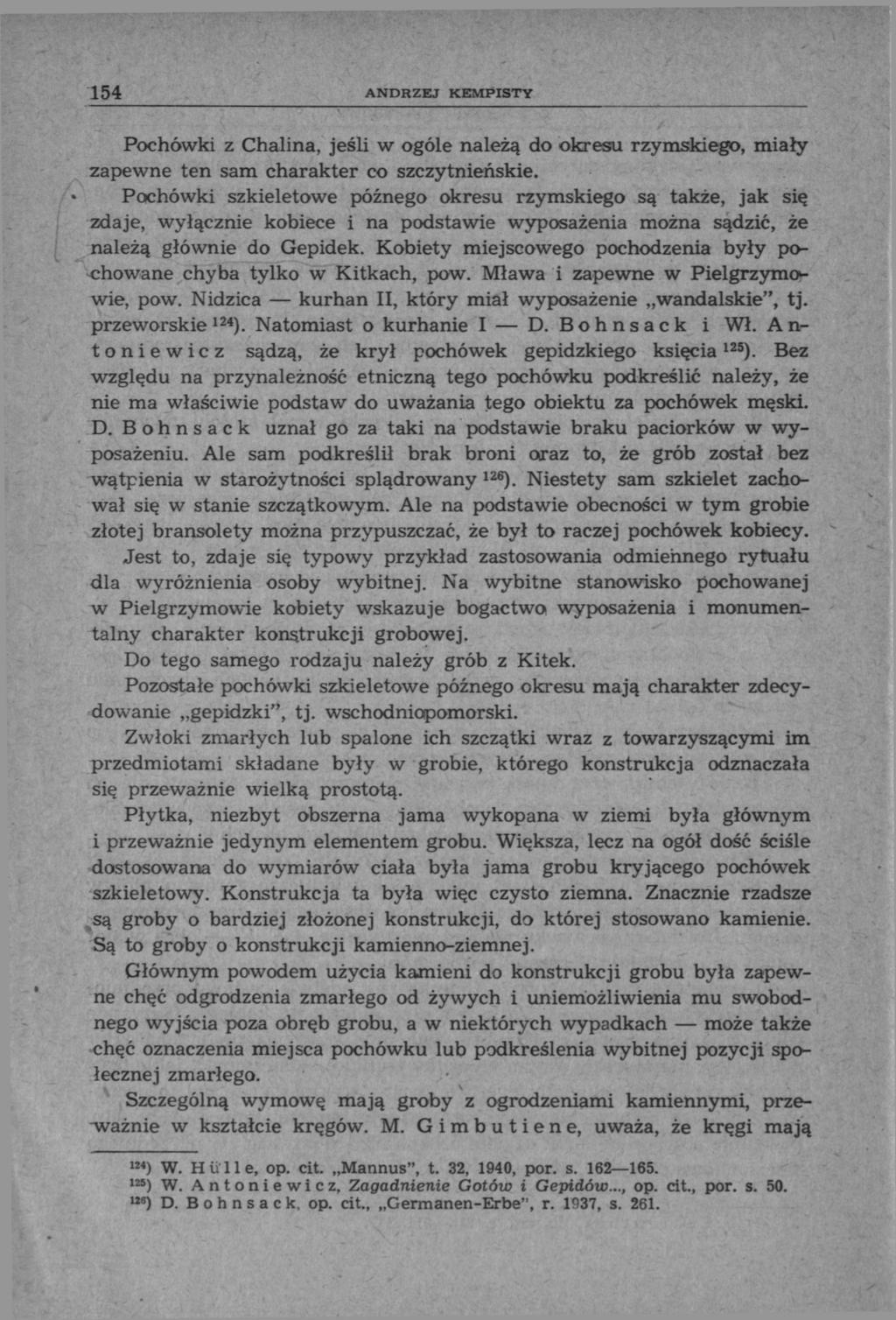 154 ANDRZEJ KEMPISTY Pochówki z Chalina, jeśli w ogóle należą do okresu rzymskiego, miały zapewne ten sam charakter co szczytnieńskie.