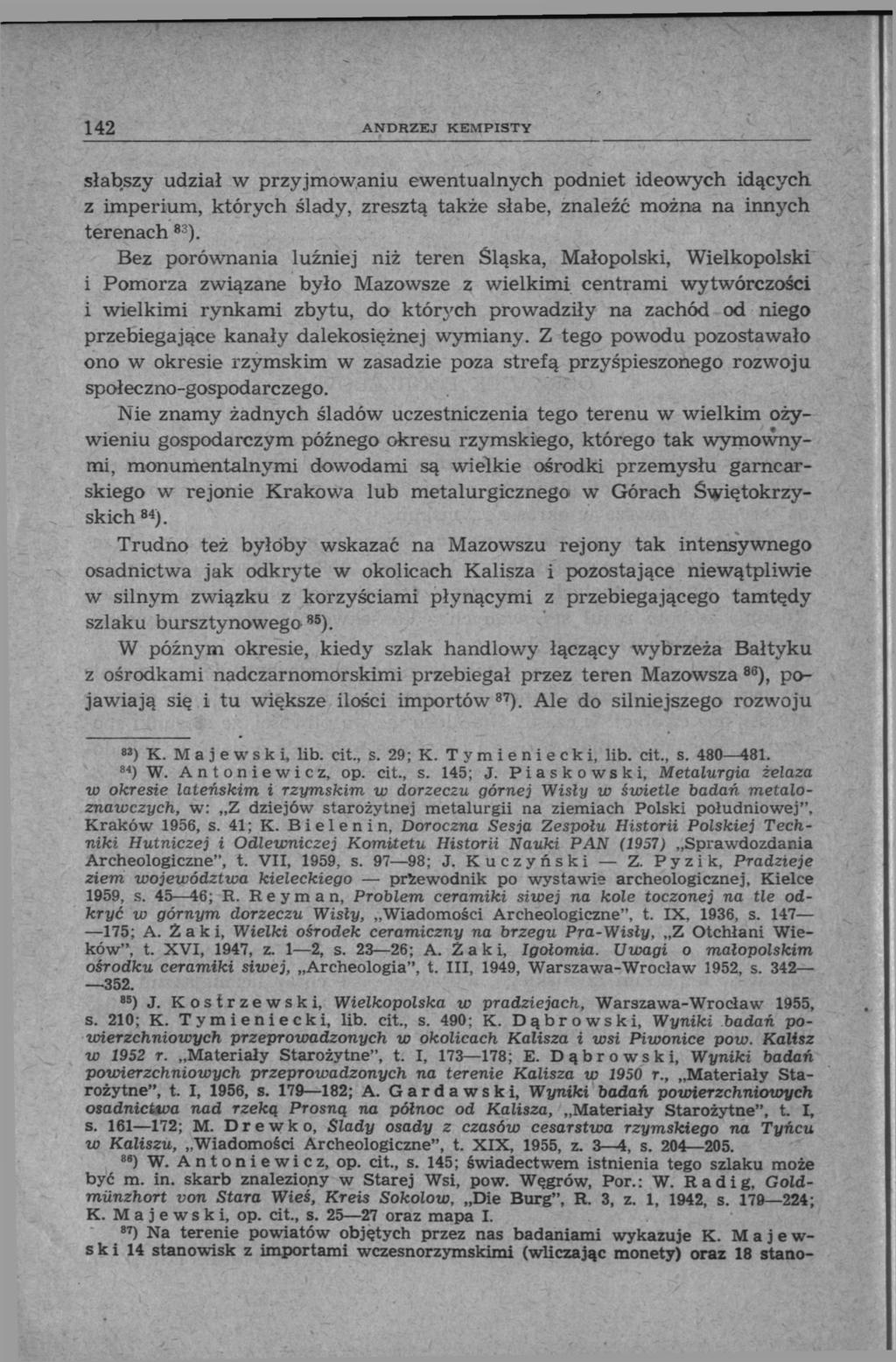 142 ANDRZEJ KEMPISTY słabszy udział w przyjmowaniu ewentualnych podniet ideowych idących z imperium, których ślady, zresztą także słabe, znaleźć można na innych terenach 83 ).