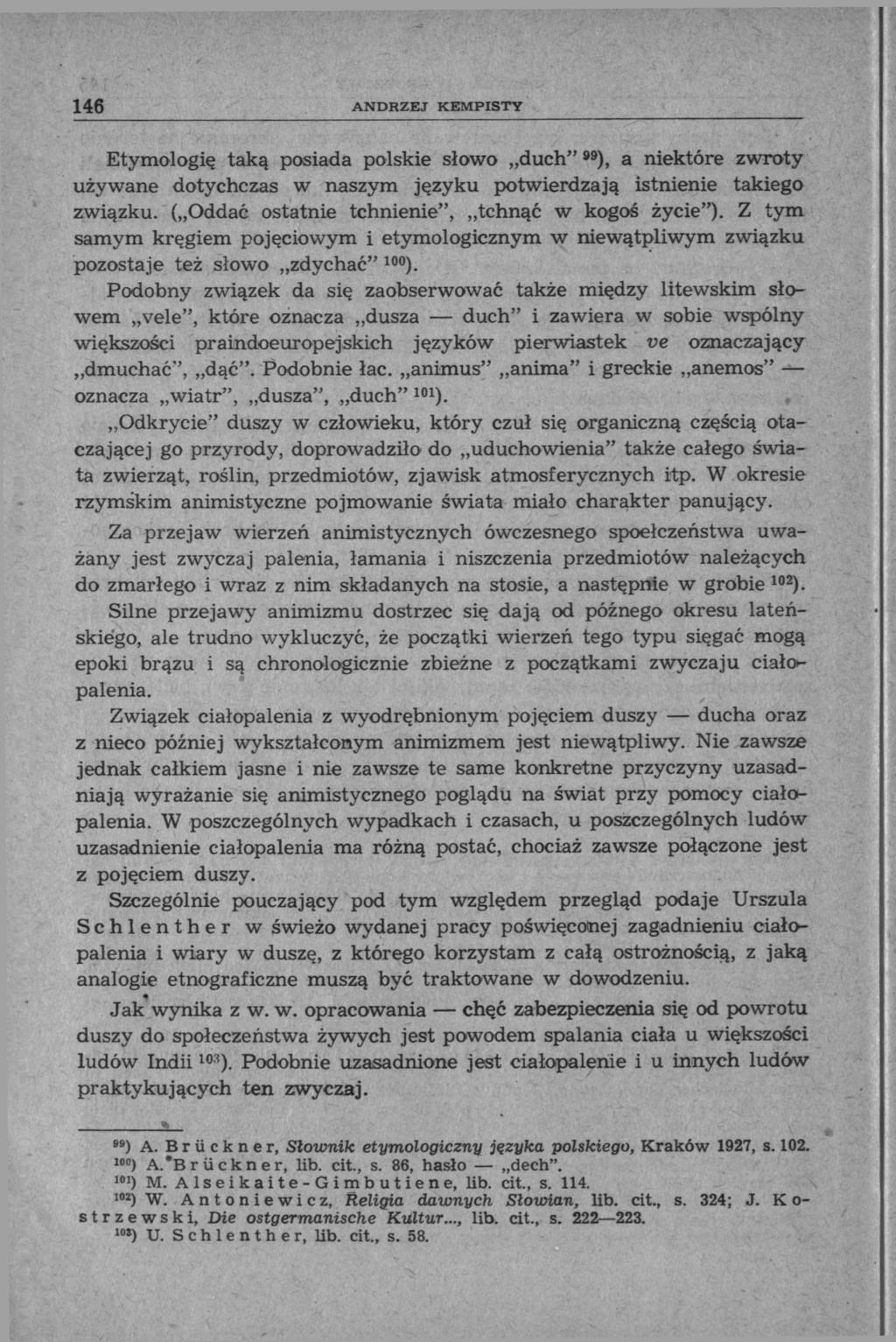 146 ANDRZEJ KEMPISTY Etymologię taką posiada polskie słowo duch" "), a niektóre zwroty używane dotychczas w naszym języku potwierdzają istnienie takiego związku.