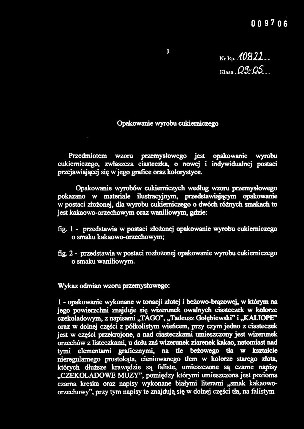 Opakowanie wyrobów cukierniczych według wzoru przemysłowego pokazano w materiale ilustracyjnym, przedstawiającym opakowanie w postaci złożonej, dla wyrobu cukierniczego o dwóch różnych smakach to