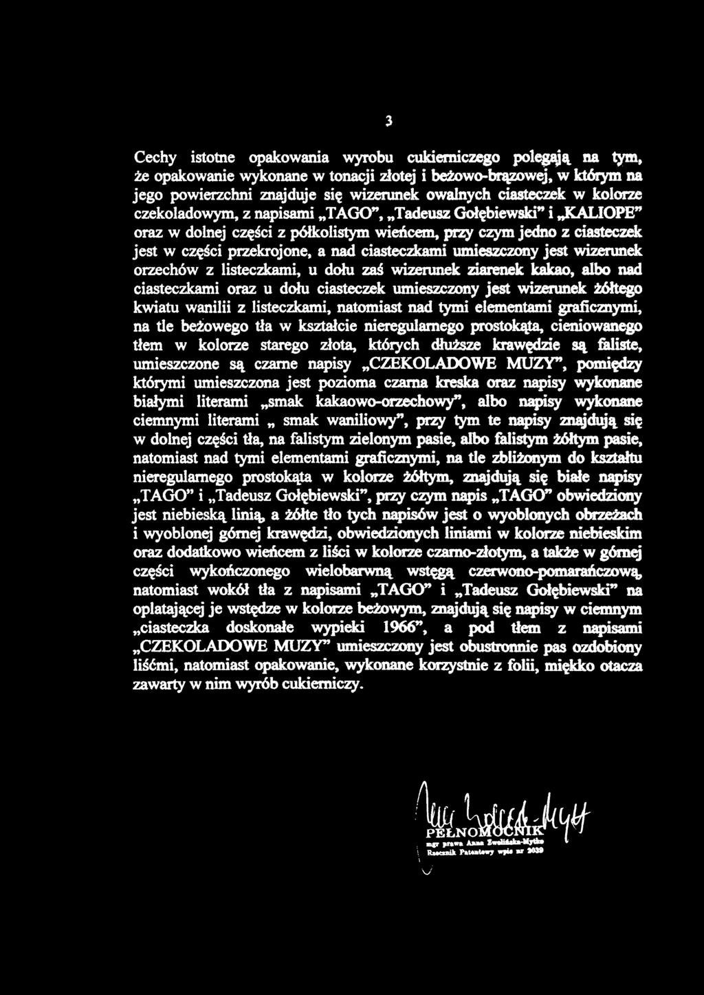 Cechy istotne opakowania wyrobu cukierniczego polegają na tym, że opakowanie wykonane w tonacji złotej i beżowo-brązowej, w którym na czekoladowym, z napisami TAGO", Tadeusz Gołębiewski" i KALIOPE"