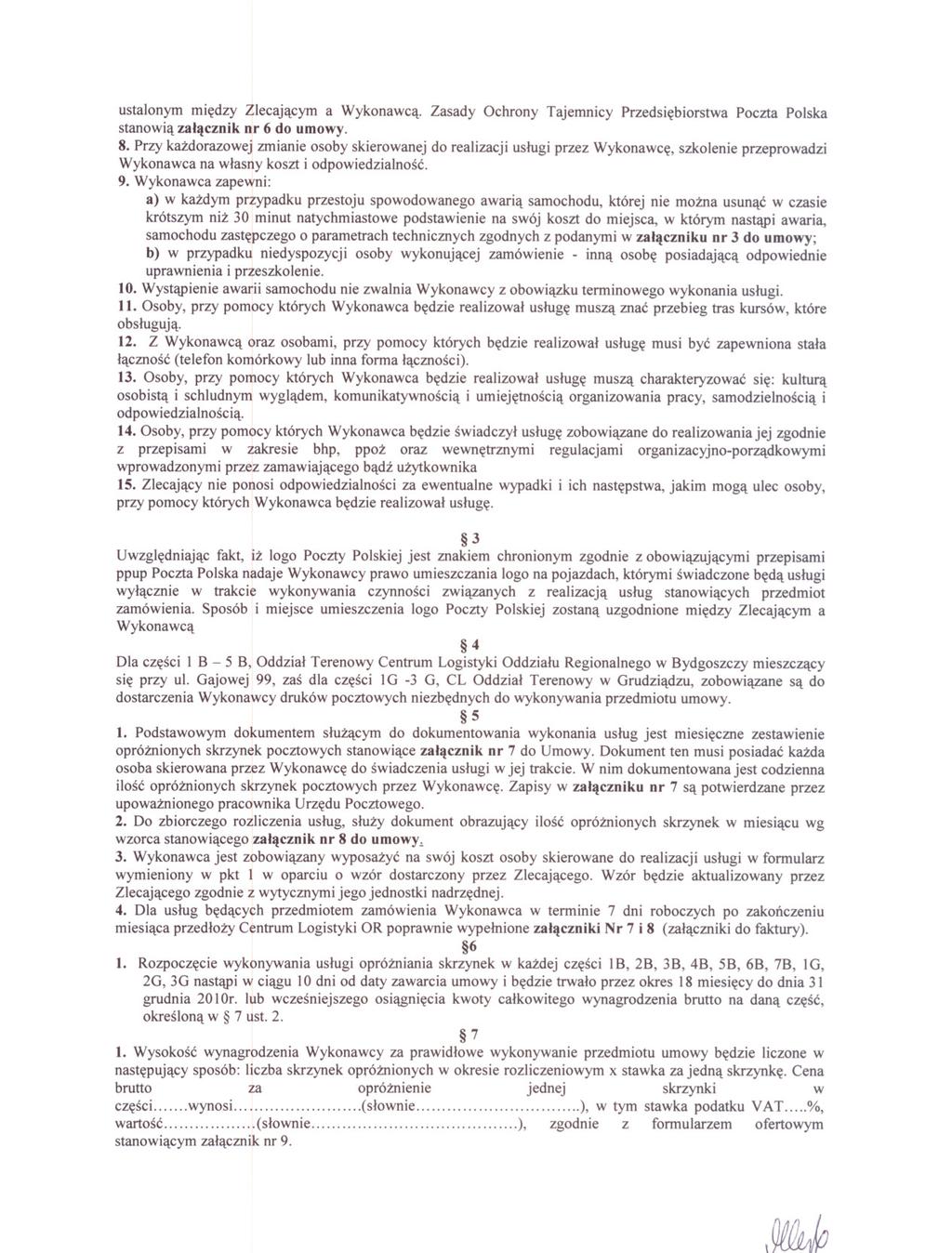 I~ ustalonym miedzy Zlecajacym a Wykonawca. Zasady Ochrony Tajemnicy Przedsiebiorstwa Poczta Polska stanowia zalacznik nr 6 do umowy. 8.