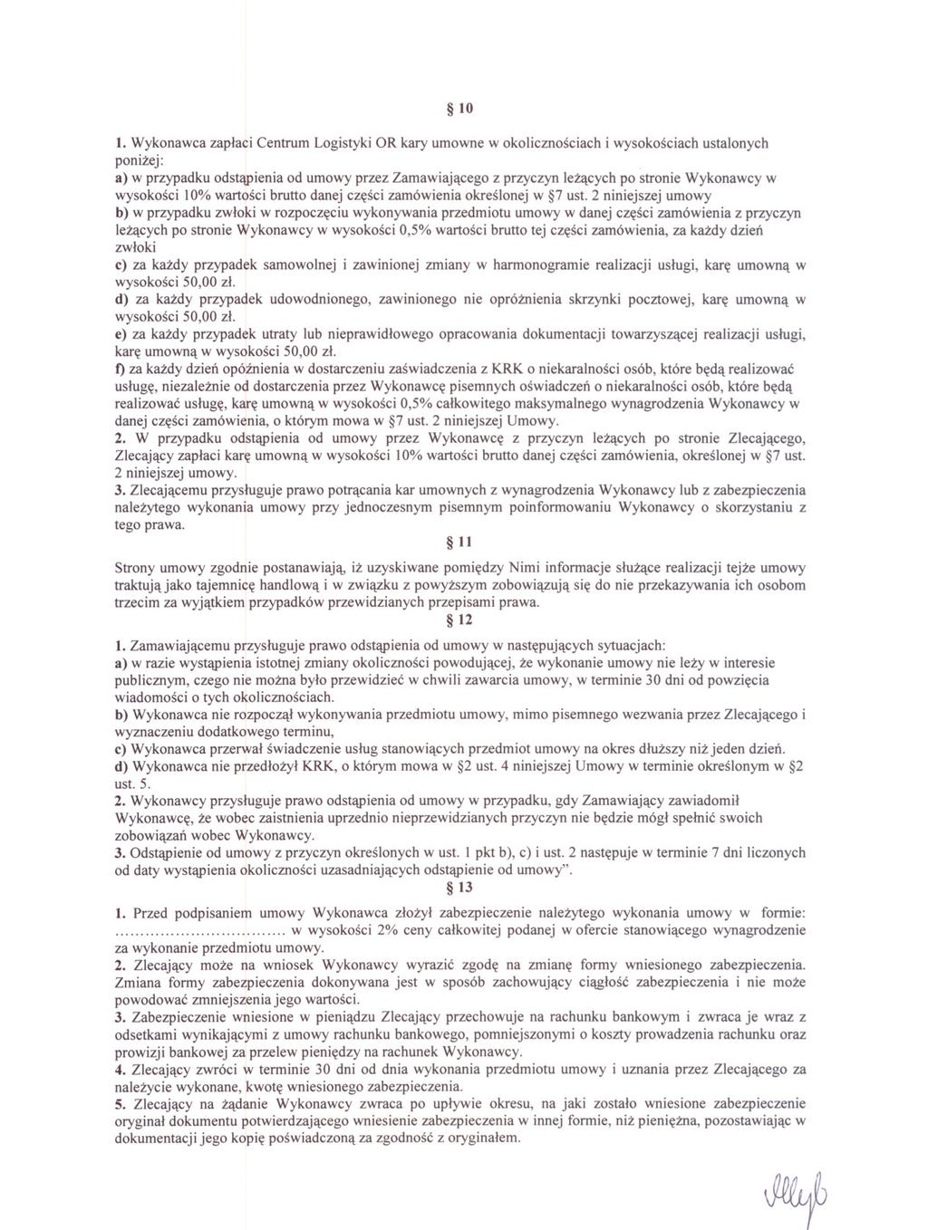 10 l. Wykonawca zaplaci Centrum Logistyki OR kary umowne w okolicznosciach i wysokosciach ustalonych ponizej: a) w przypadku odstapienia od umowy przez Zamawiajacego z przyczyn lezacych po stronie