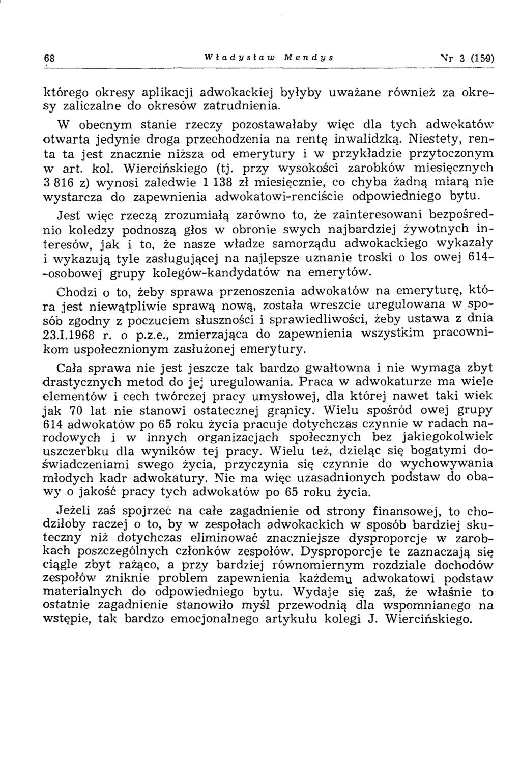68 Władysław M e n d y s Vr 3 (159) którego okresy aplikacji adwokackiej byłyby uważane również za okresy zaliczalne do okresów zatrudnienia.